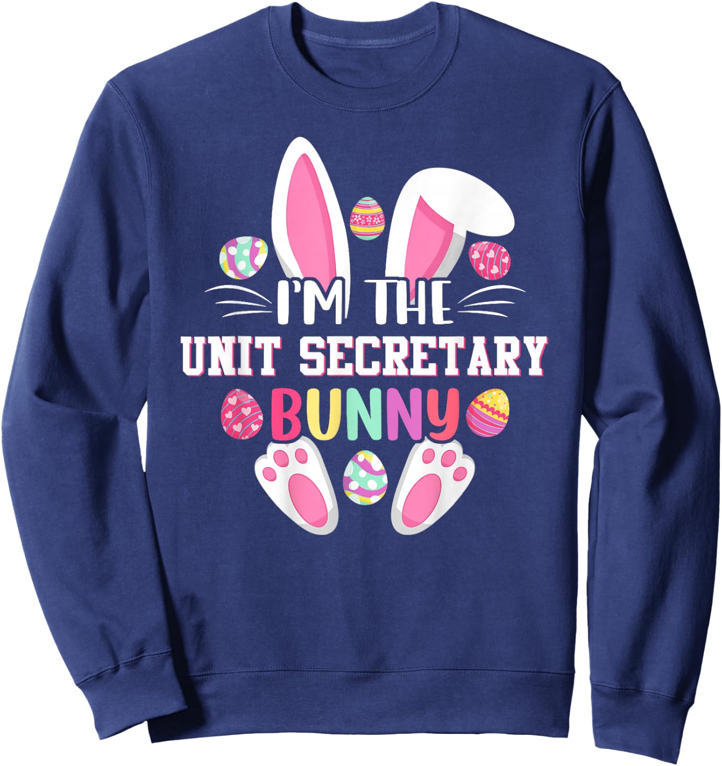 I'm The Unit Secretary Bunny Funny Easter Shirt Sweatshirt - Sweatshirt | Navy