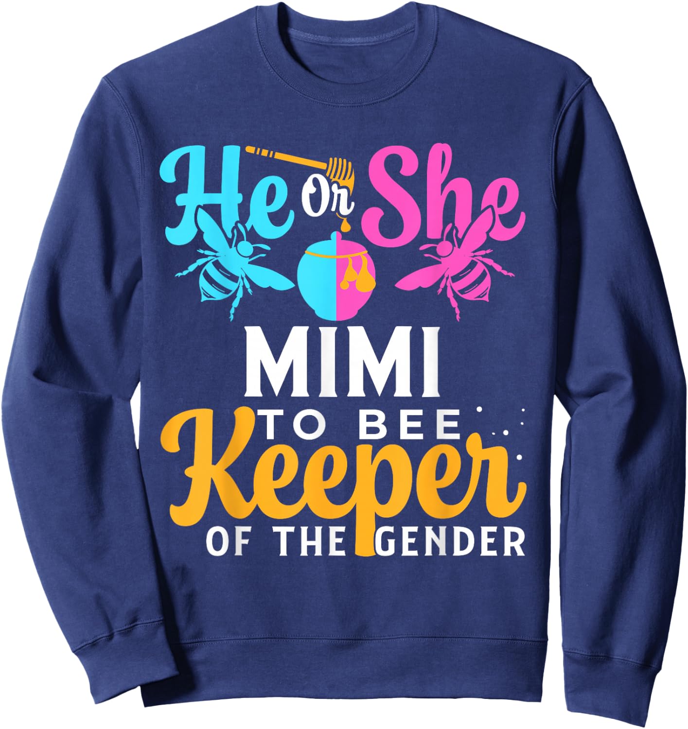 He Or She MIMI To Bee Keeper Of The Gender For Gender Reveal Sweatshirt - Sweatshirt | Navy