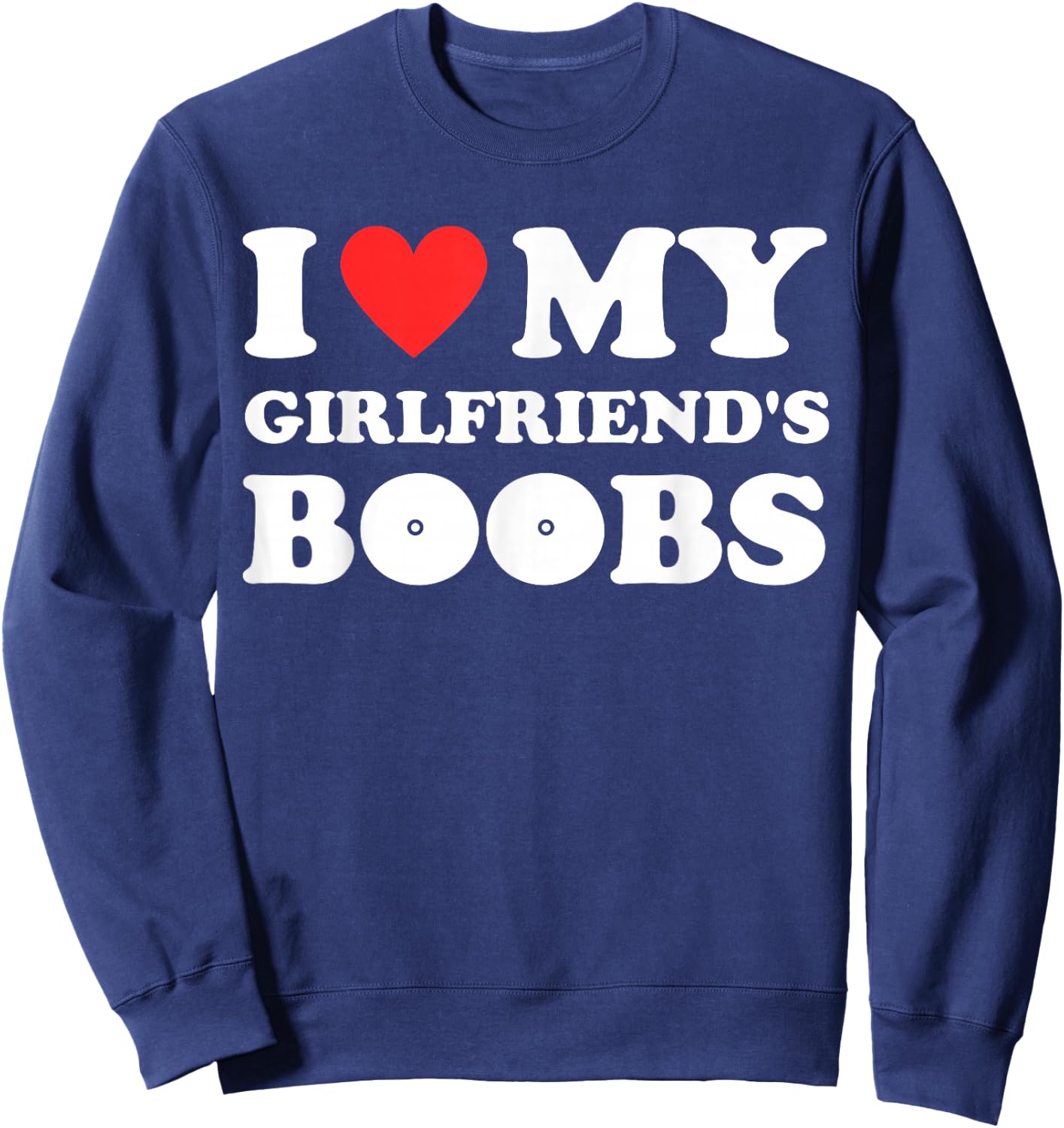 I love my girlfriend's funny tits with red and hot breasts heart shaped Sweatshirt - Sweatshirt | Navy