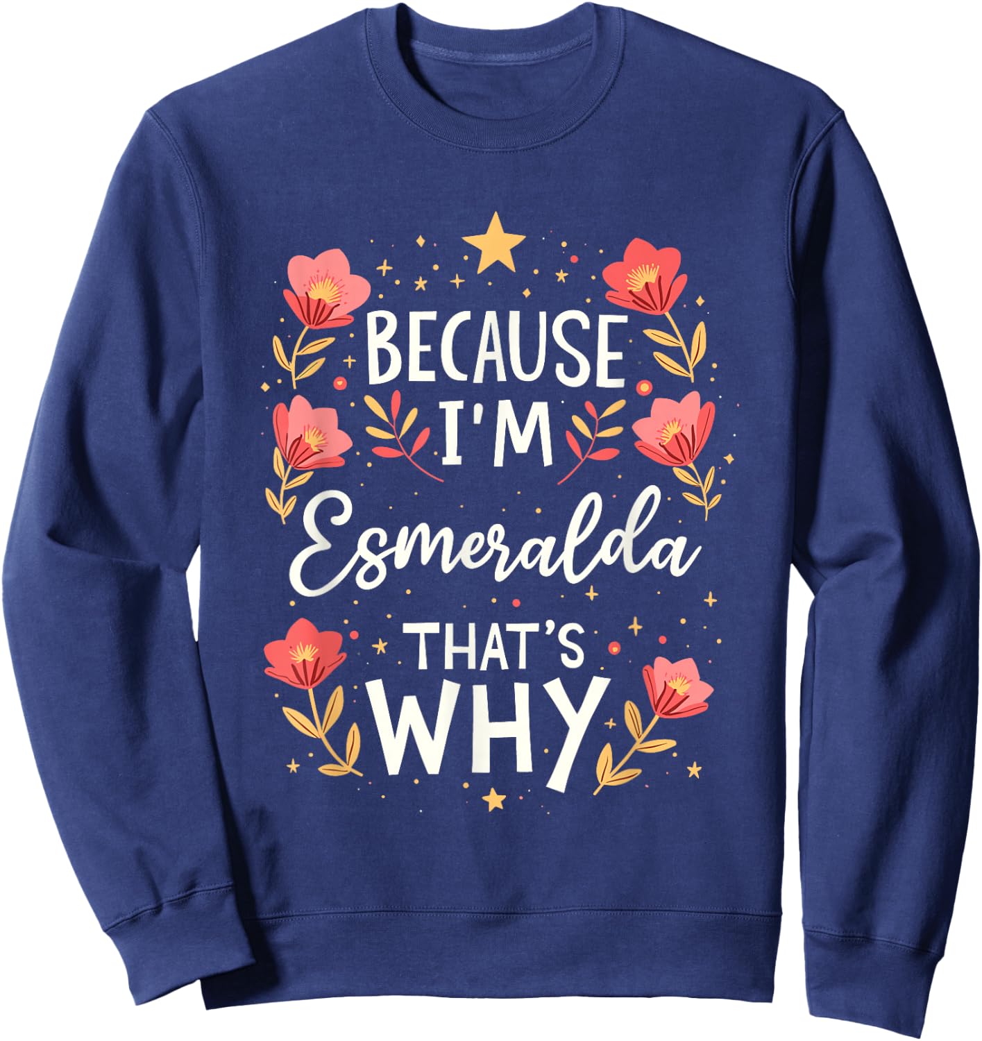 Women Because I'm Esmeralda That's Why Woman Name Sweatshirt - Sweatshirt | Navy