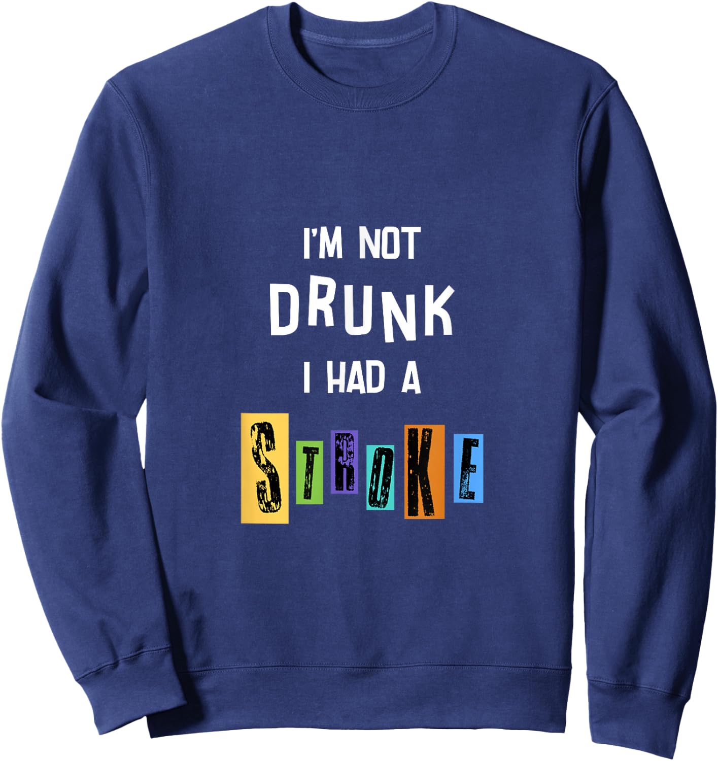 I’m not drunk I had a stroke Sweatshirt - Sweatshirt | Navy