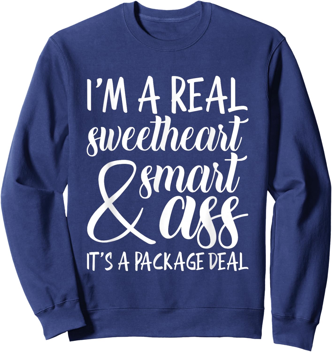 I'm a Real Sweetheart & Smart Ass It's a Package Deal Sweatshirt - Sweatshirt | Navy
