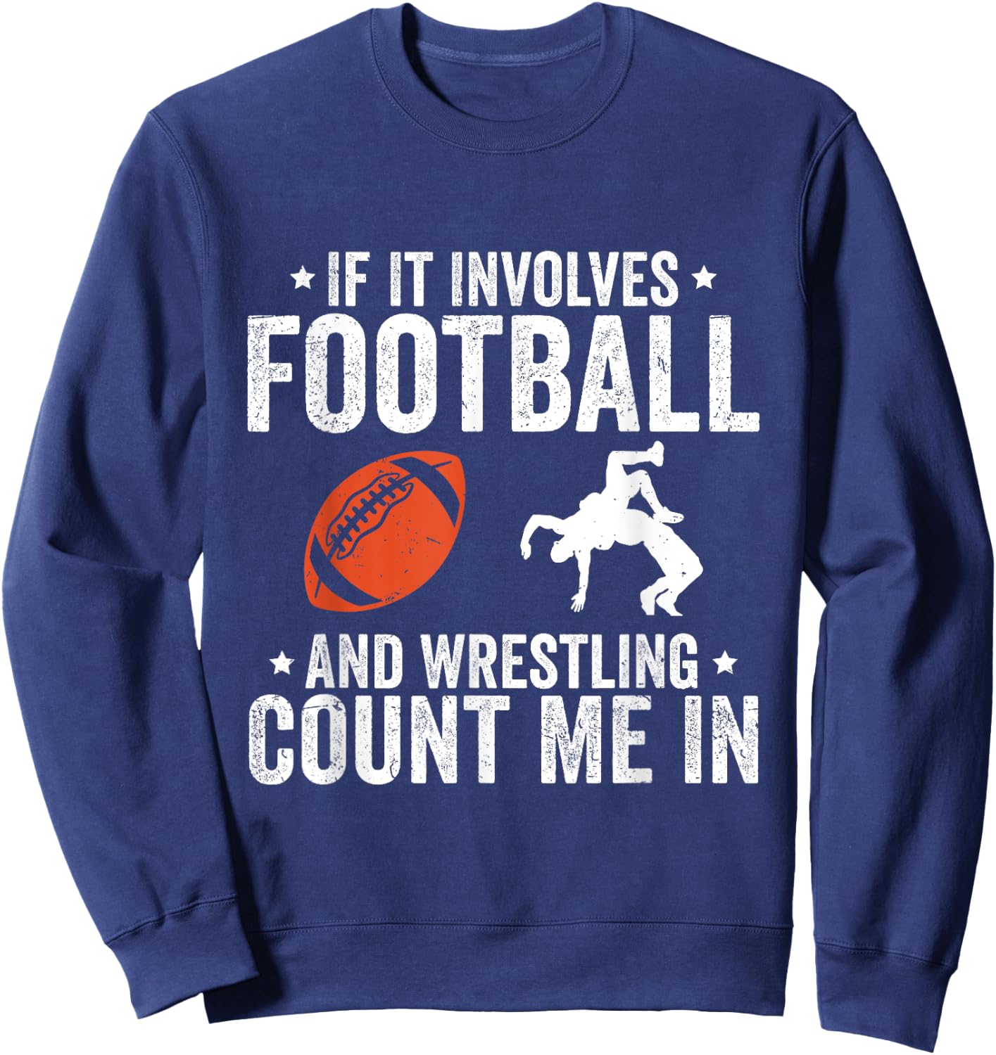 If It Involves Football And Wrestling Count Me In Sweatshirt - Sweatshirt | Navy