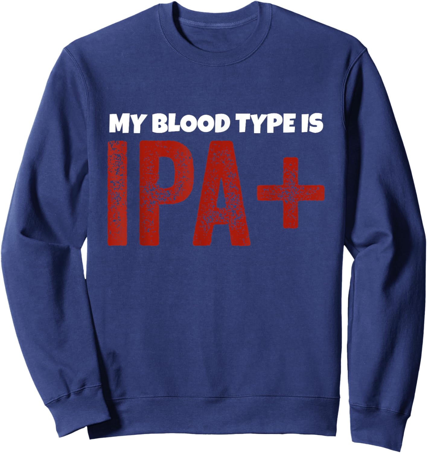 My Blood Type is IPA+ Craft Beer IPA Pale Ale Sweatshirt - Sweatshirt | Navy