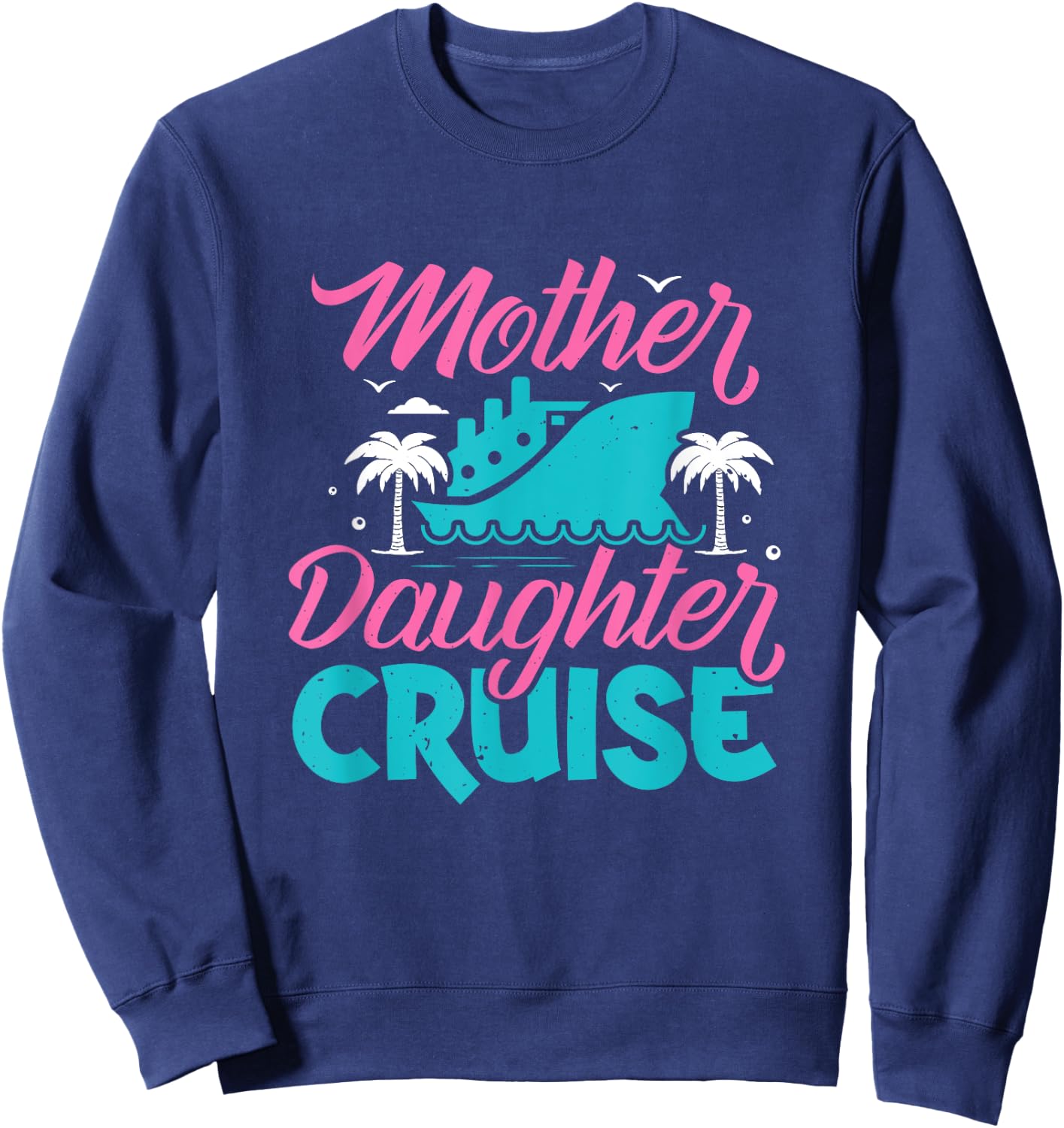 Mother Daughter Cruise Travel Family Vacation Traveler , Black Sweatshirt - Sweatshirt | Navy