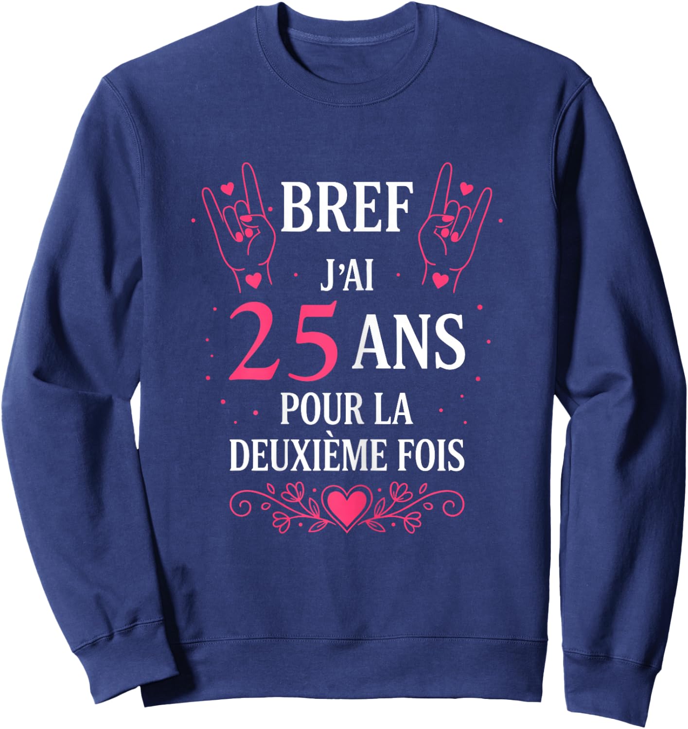 Humour Bref J'Ai 25 Ans pour la deuxième Fois 50 Ans Femme Sweatshirt - Sweatshirt | Navy