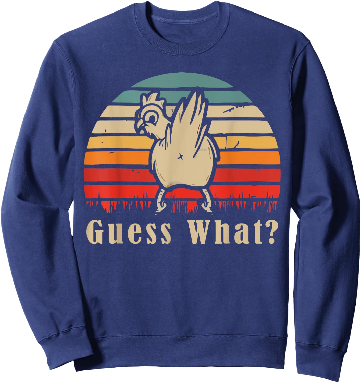 Guess What Chicken Butt Funny Chicken Meme Chicken Lovers Sweatshirt - Sweatshirt | Navy
