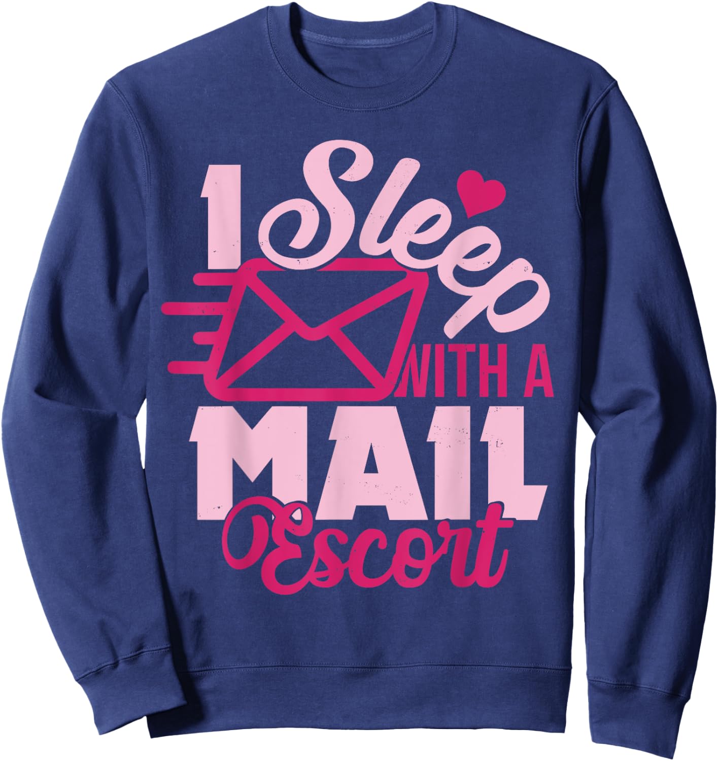 I Sleep With A Mail Escort Funny Mailman Spouse Wife Sweatshirt - Sweatshirt | Navy