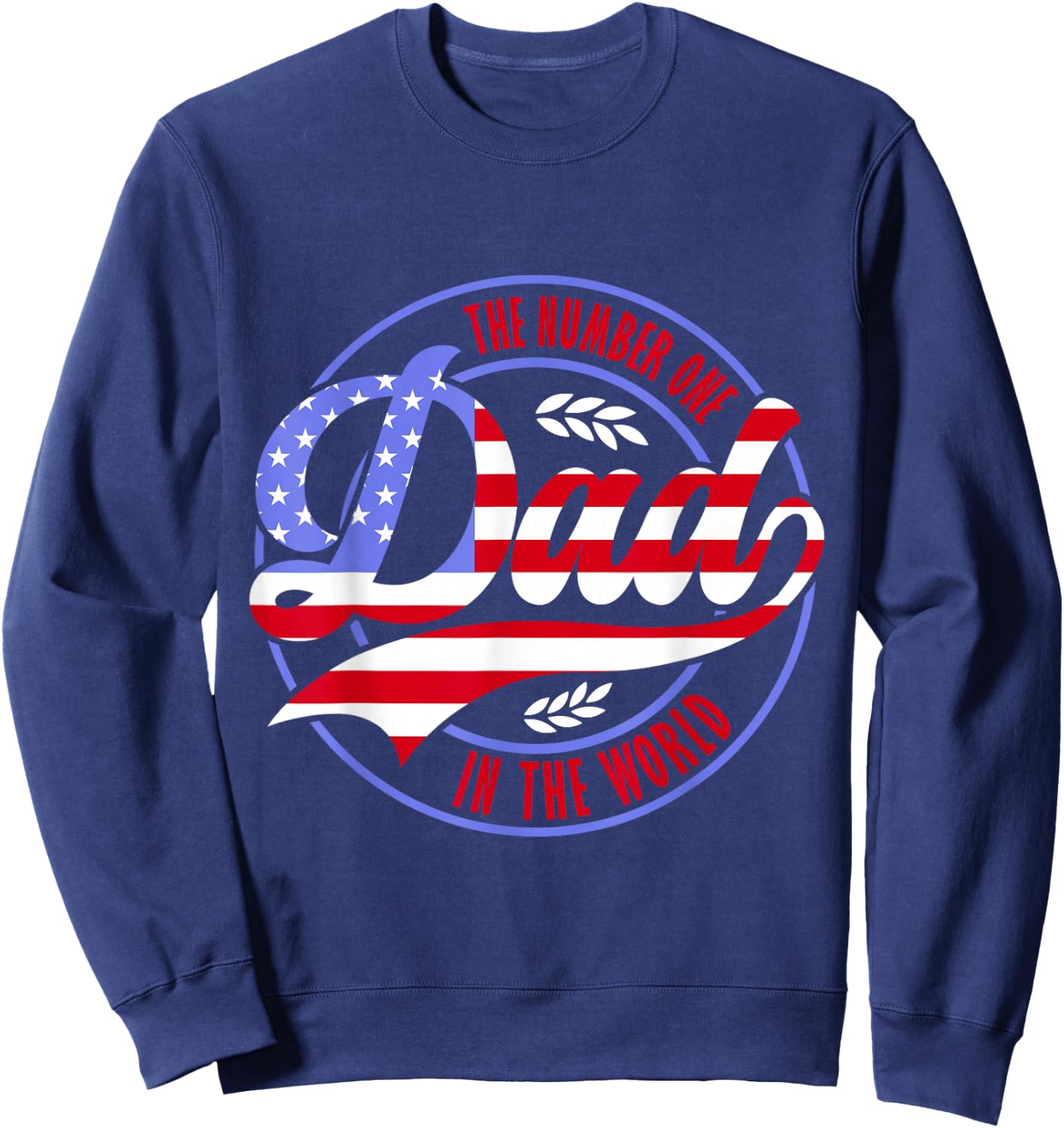 The Number One Dad Patriotic American Flag Father's Day Sweatshirt - Sweatshirt | Navy