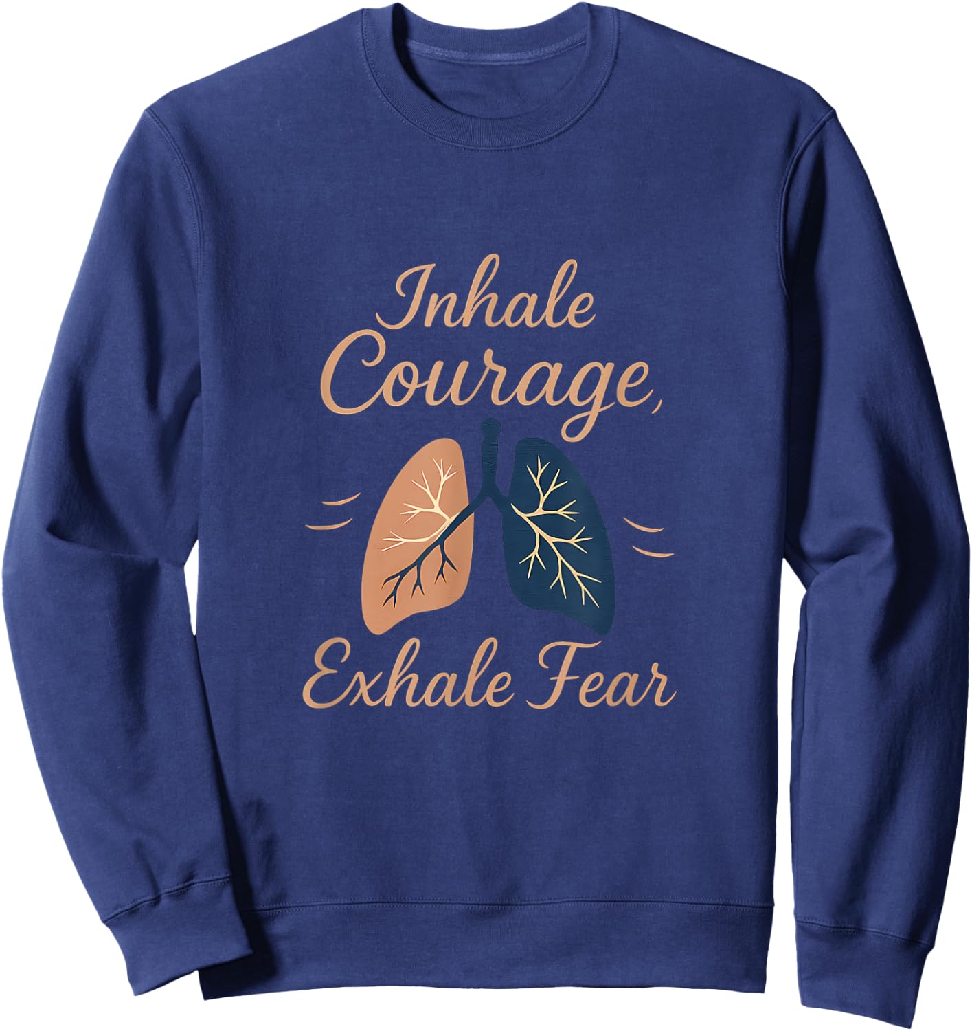Inhale Courage Exhale Fear Lung Motivation Design Sweatshirt - Sweatshirt | Navy