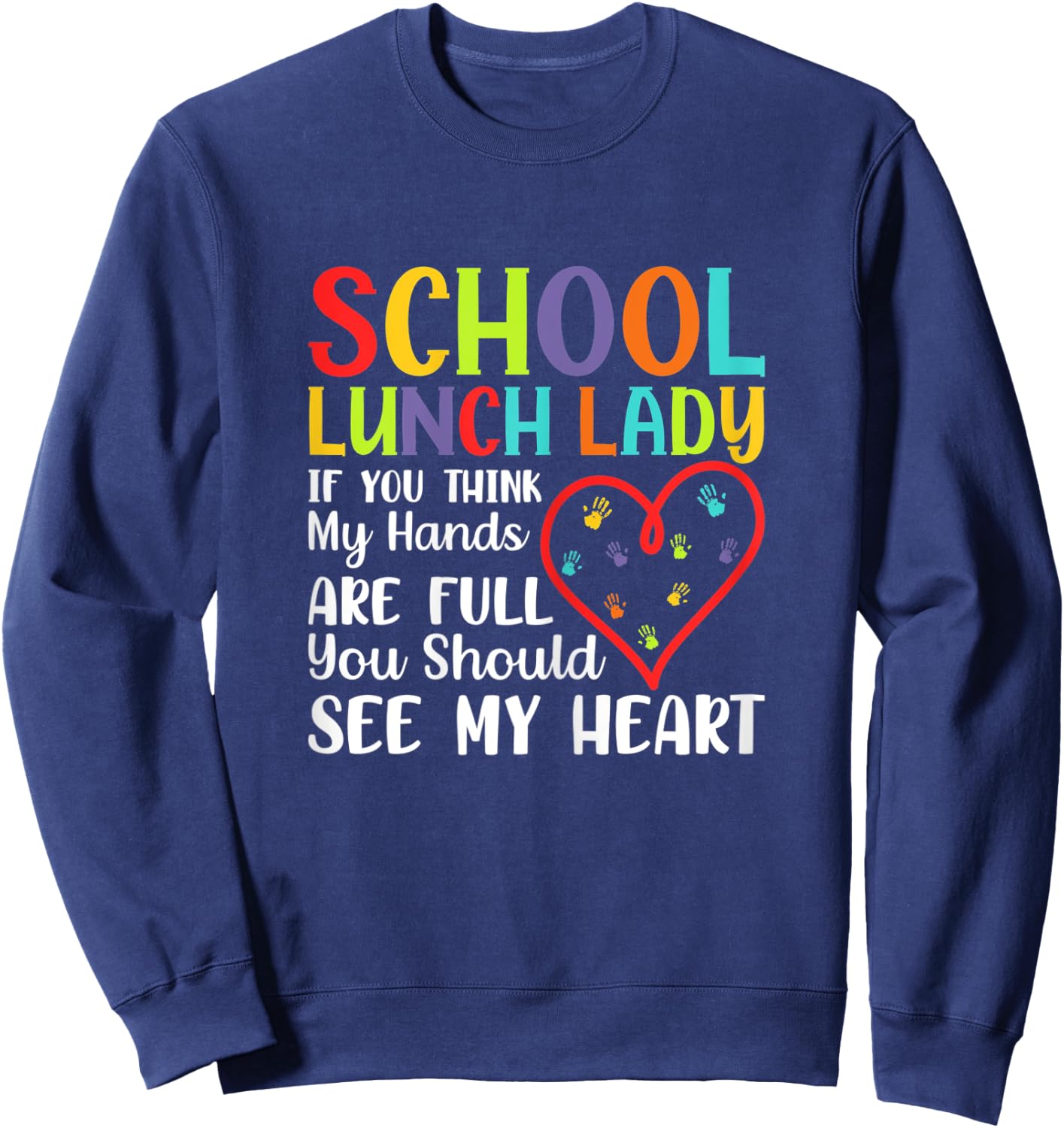 Lunch Lady Costume - You Think Hands Full See My Heart Sweatshirt - Sweatshirt | Navy