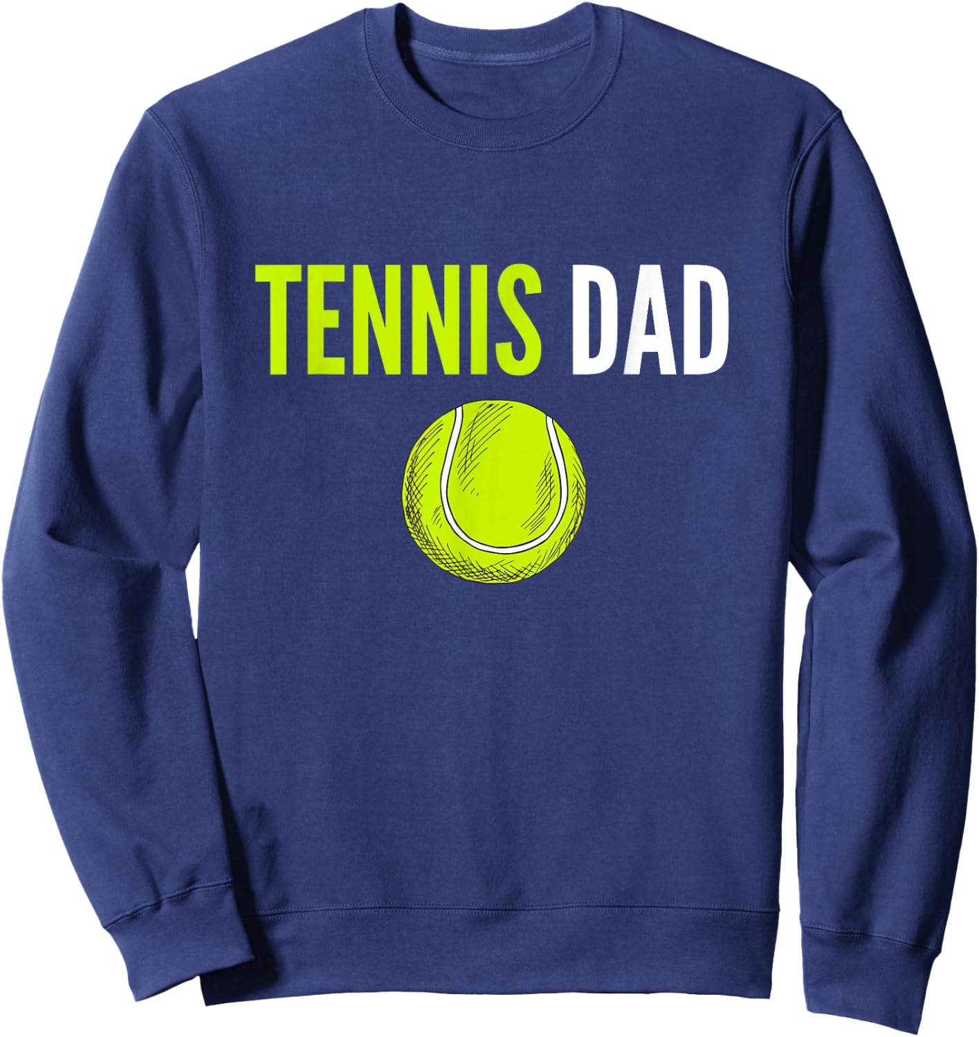 Tennis Dad Funny Tennis Dad Humor Tennis Lover Sweatshirt - Sweatshirt | Navy