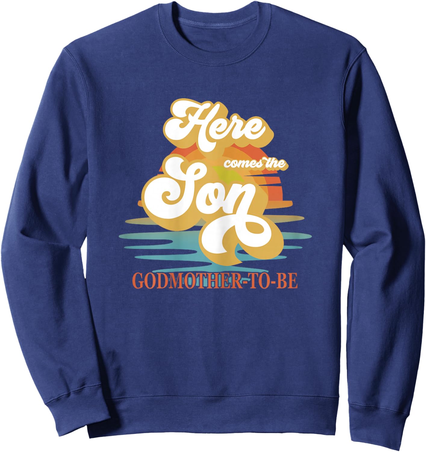 Godmother Here Comes The Son Baby Shower Family Matching Sweatshirt - Sweatshirt | Navy