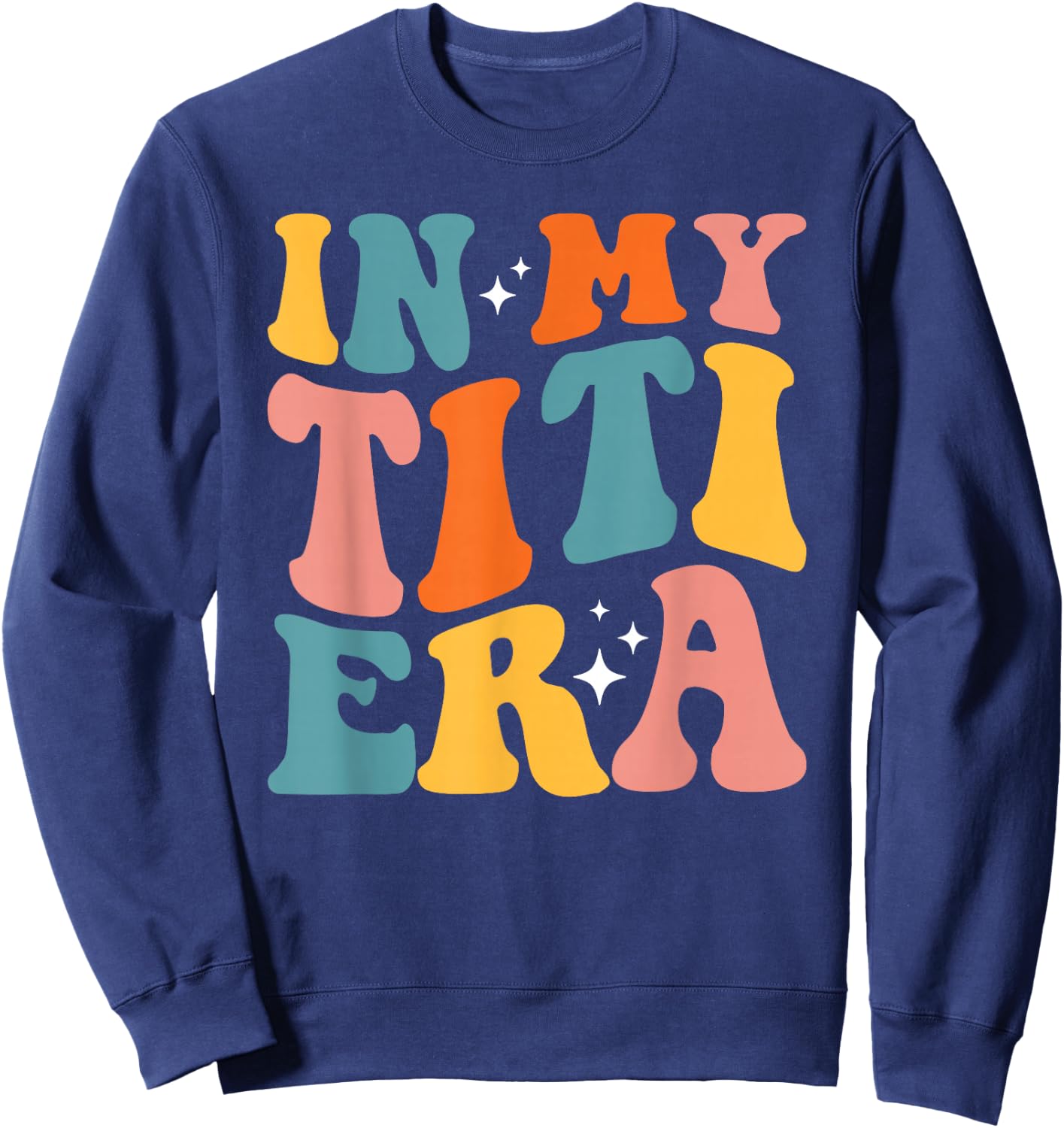 In My Titi Era Cool Aunt Tia Best Auntie Club Sweatshirt - Sweatshirt | Navy