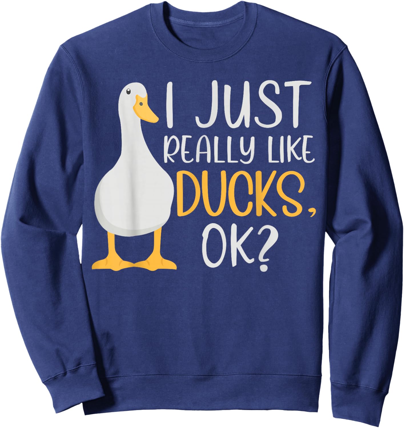 Funny Duck Lover I Just Really Like Ducks Waterfowl Sweatshirt - Sweatshirt | Navy