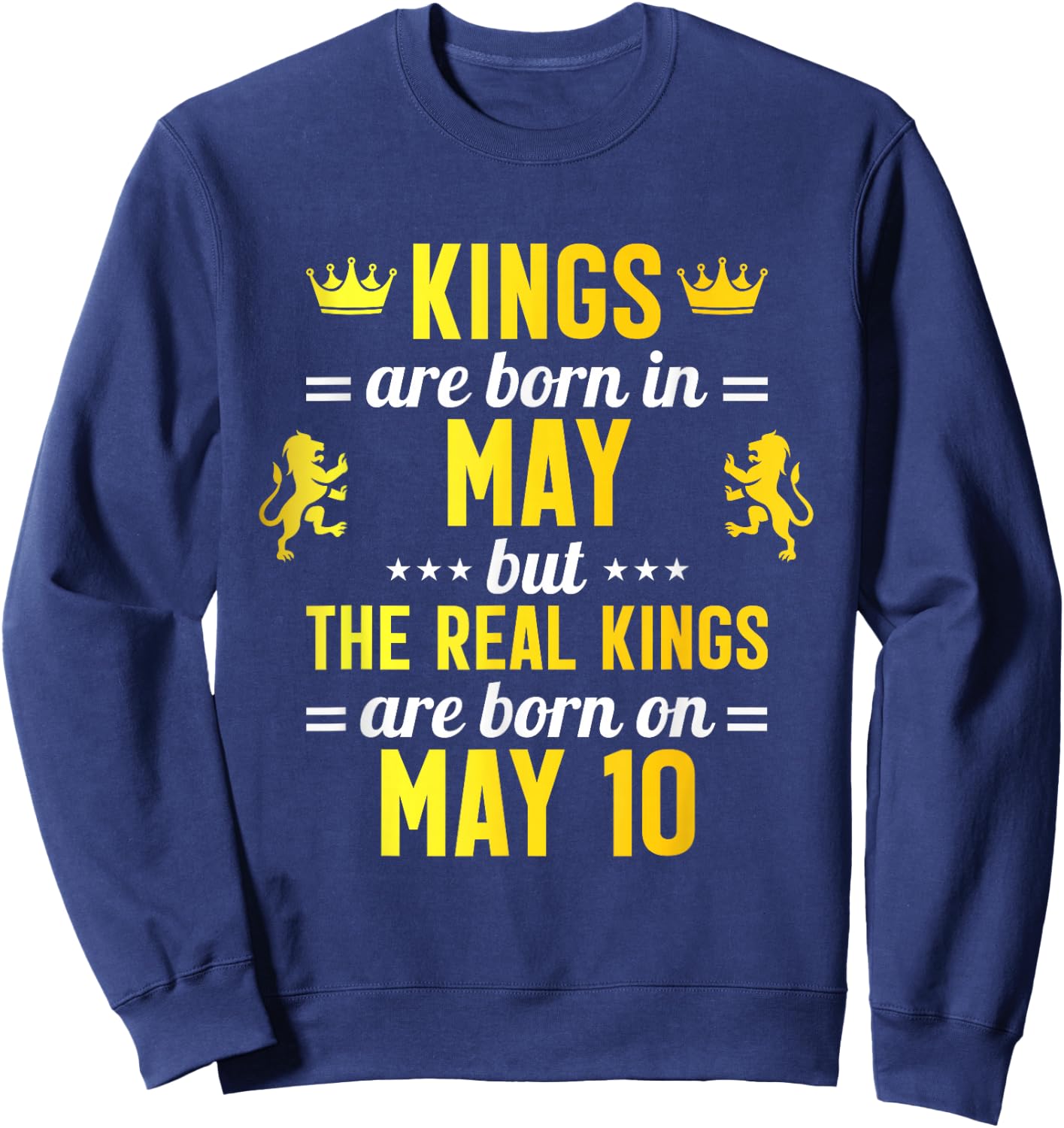 Kings Are Born In May Real Kings Are Born On May 10 Sweatshirt - Sweatshirt | Navy