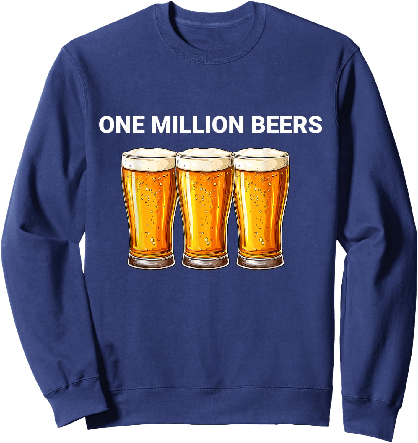 One Million Beers Funny Ironic Meme Beer Lovers Sweatshirt - Sweatshirt | Navy