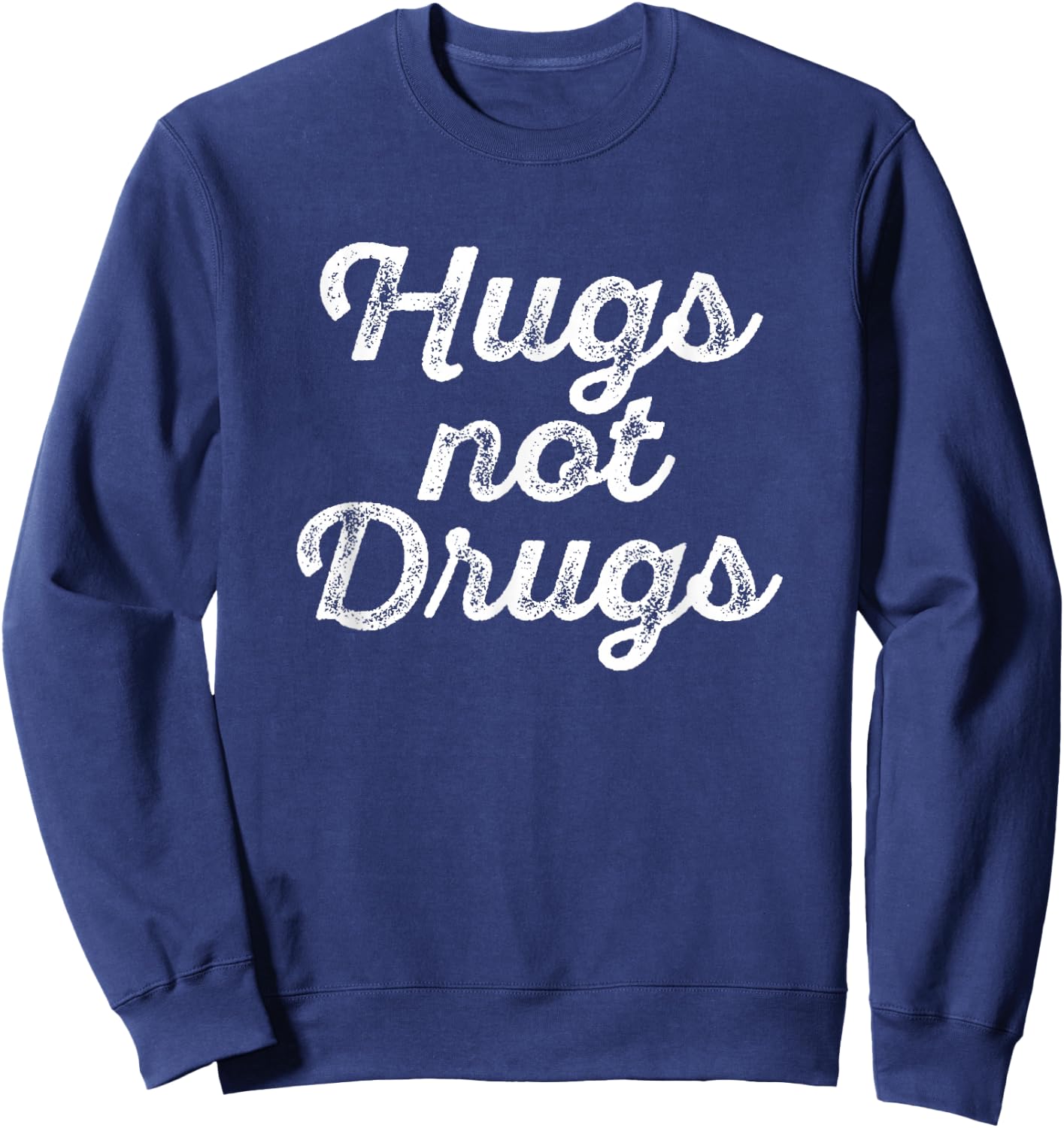 Cute Hugs Not Drugs , Funny Say No To Drugs Shirt Sweatshirt - Sweatshirt | Navy
