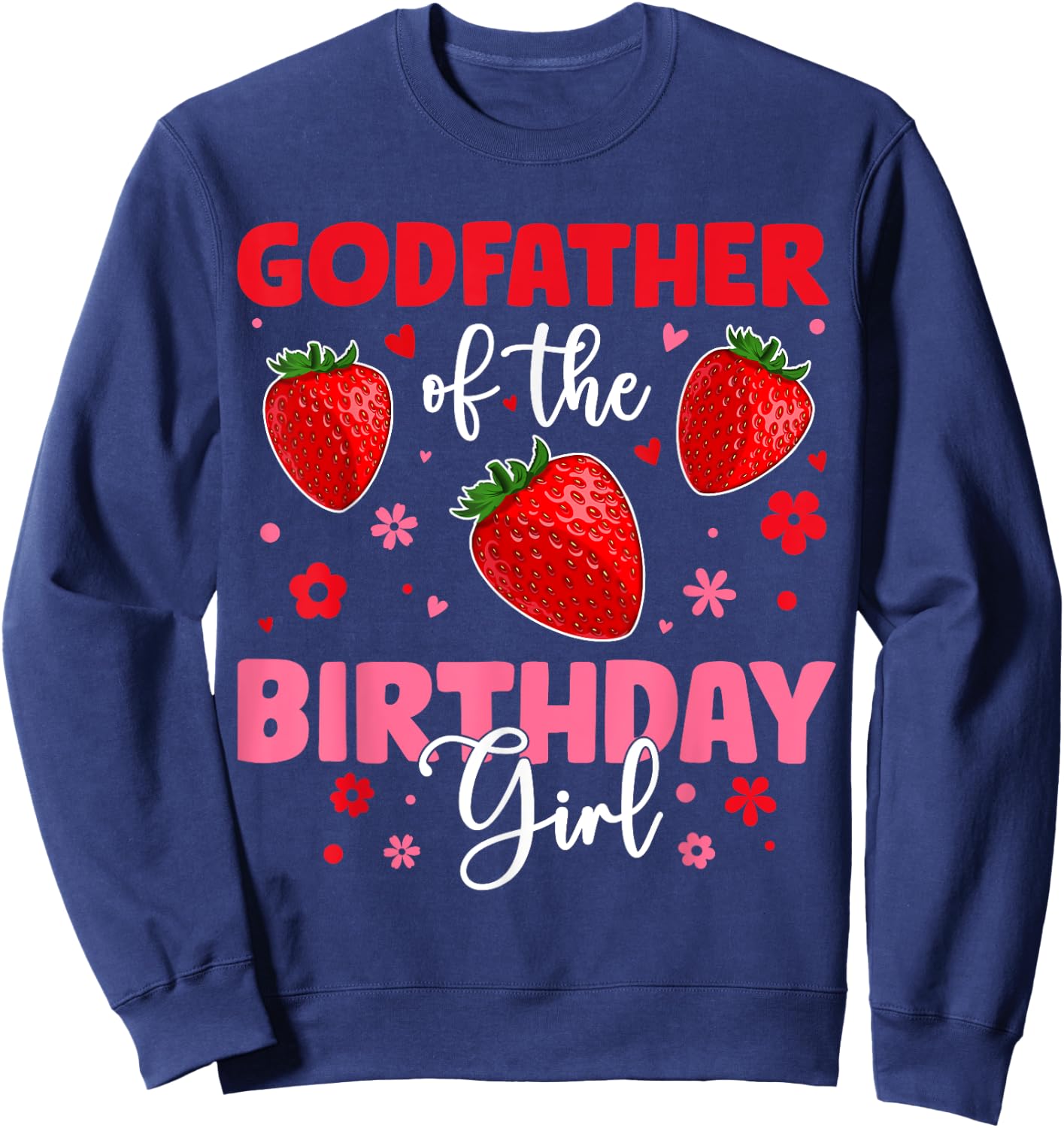 Godfather Of The Birthday Girl Strawberry Birthday Family Sweatshirt - Sweatshirt | Navy