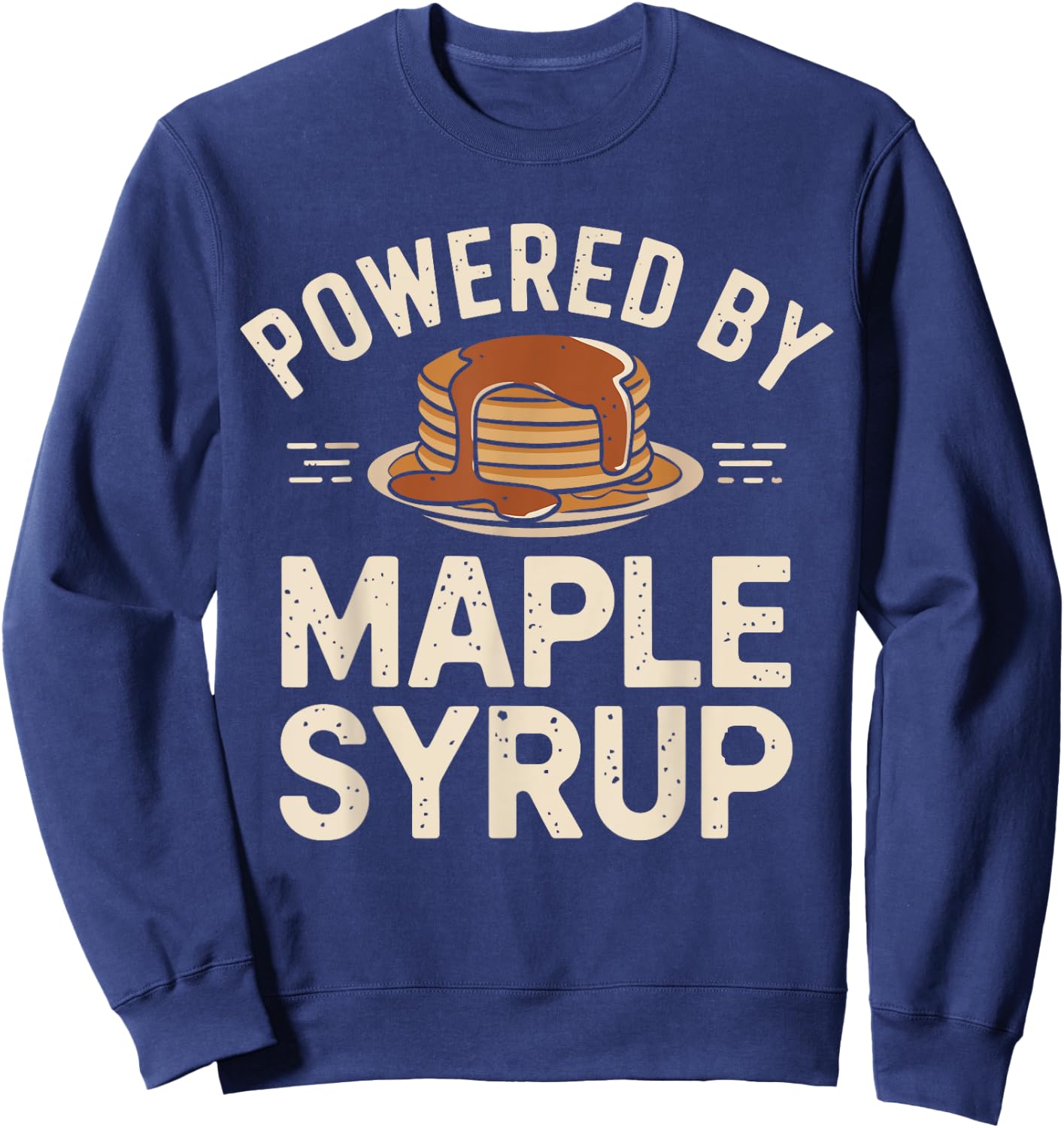 Powered by Maple Syrup Pancake Lover Funny Pancake Waffle Sweatshirt - Sweatshirt | Navy