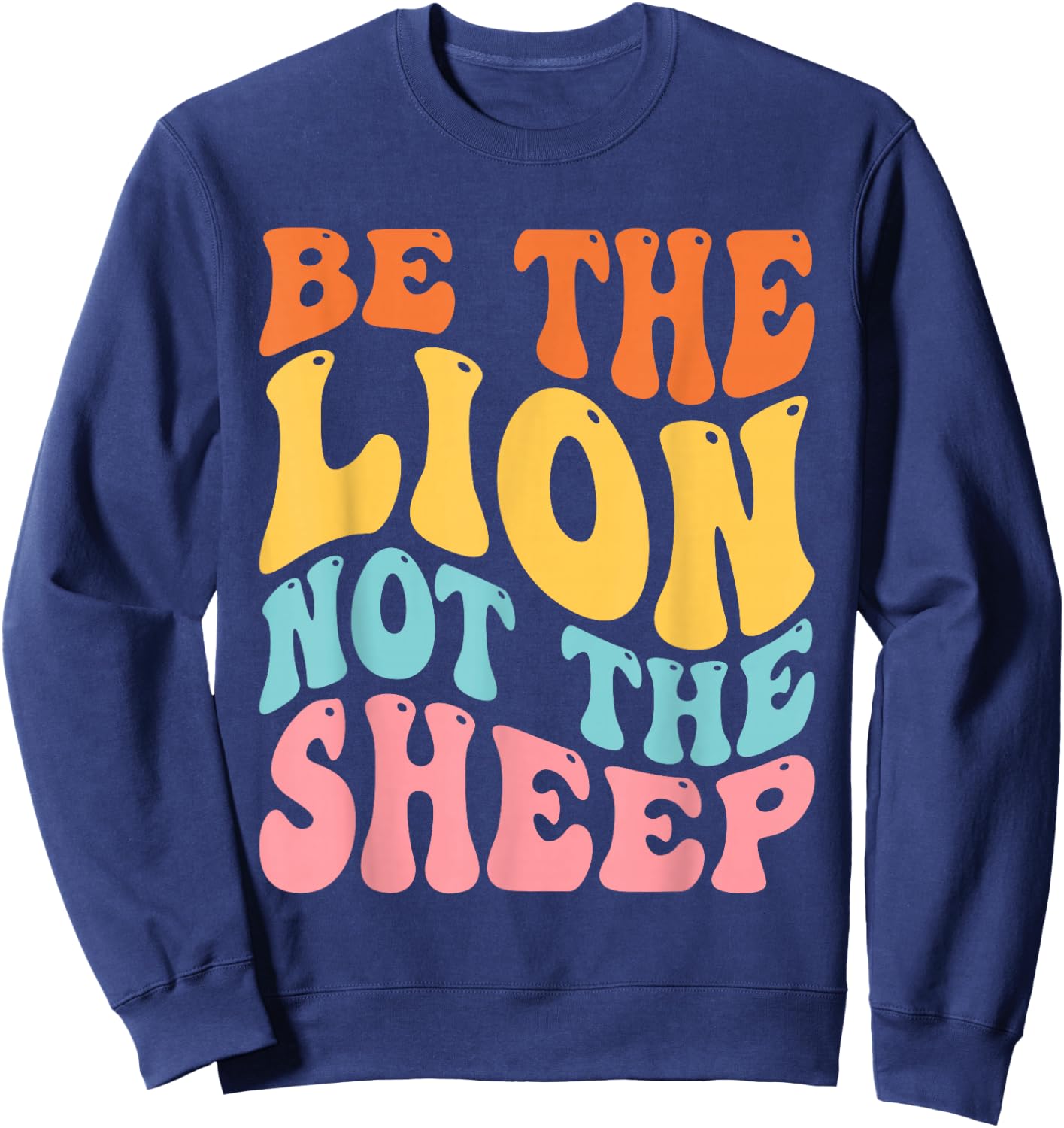 Be The Lion Not The Sheep Motivational Patriotic Lion Sweatshirt - Sweatshirt | Navy