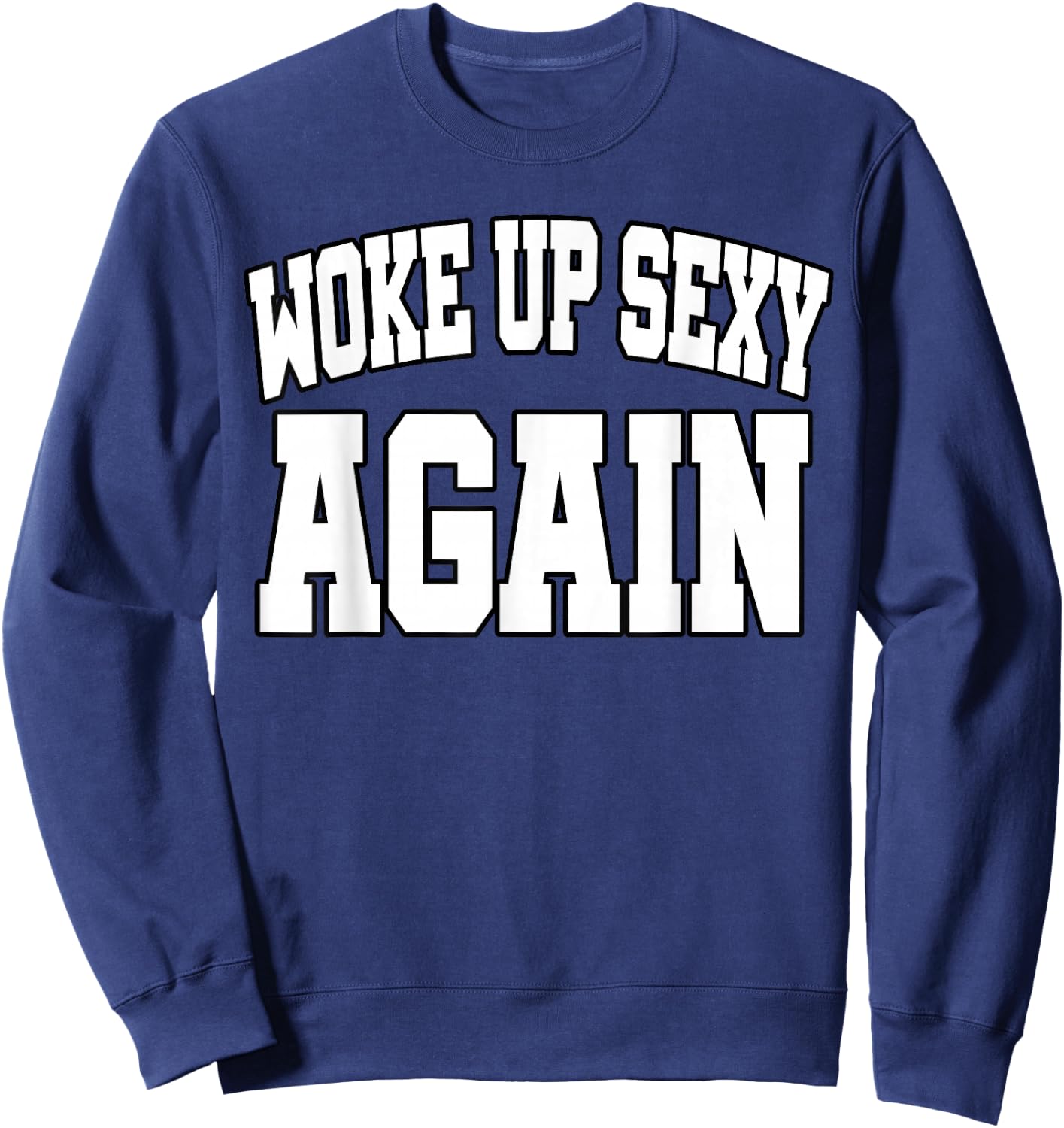 Funny Humorous Saying Woke up Sexy Again Sweatshirt - Sweatshirt | Navy