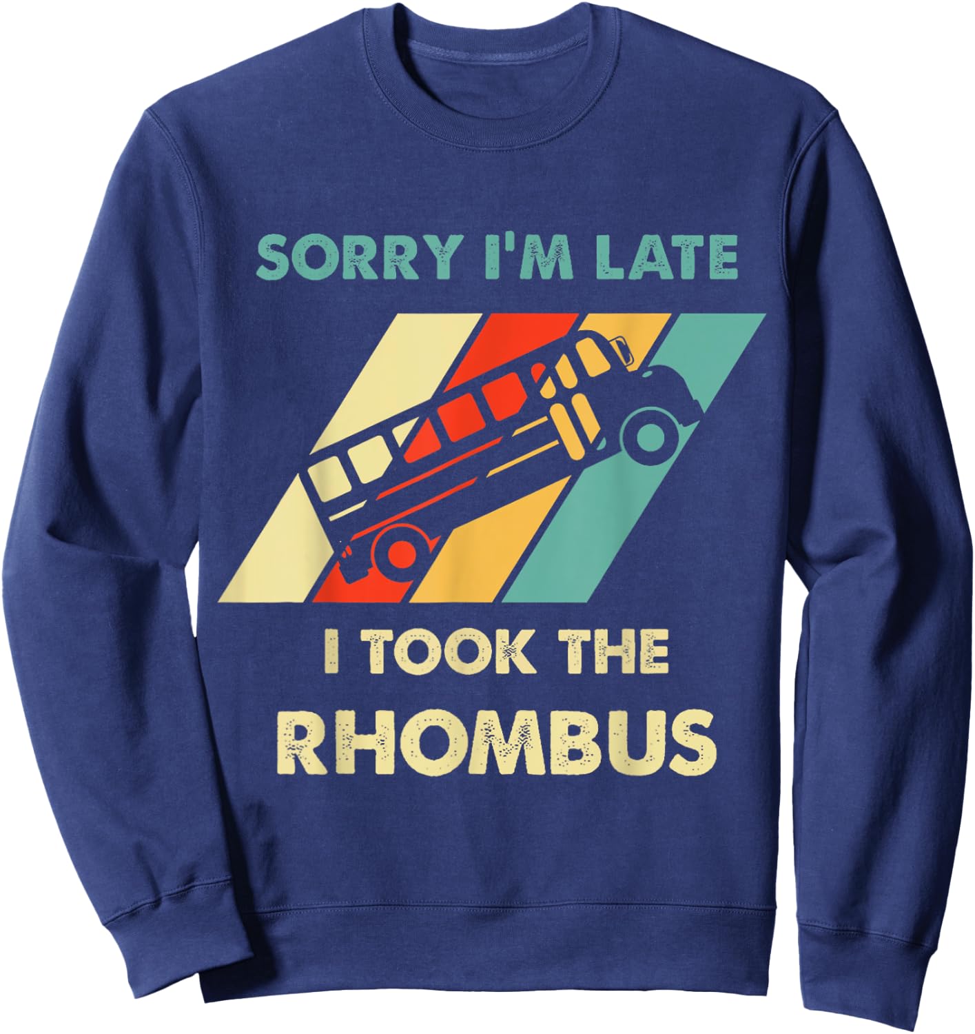 Funny Geeky Math Sorry I'm Late I Took The Rhombus Sweatshirt - Sweatshirt | Navy