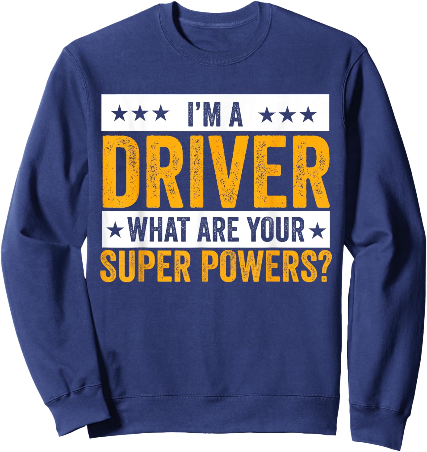 I'm A Driver What Are Your Superpowers? Driver Outfit Gifts Sweatshirt - Sweatshirt | Navy