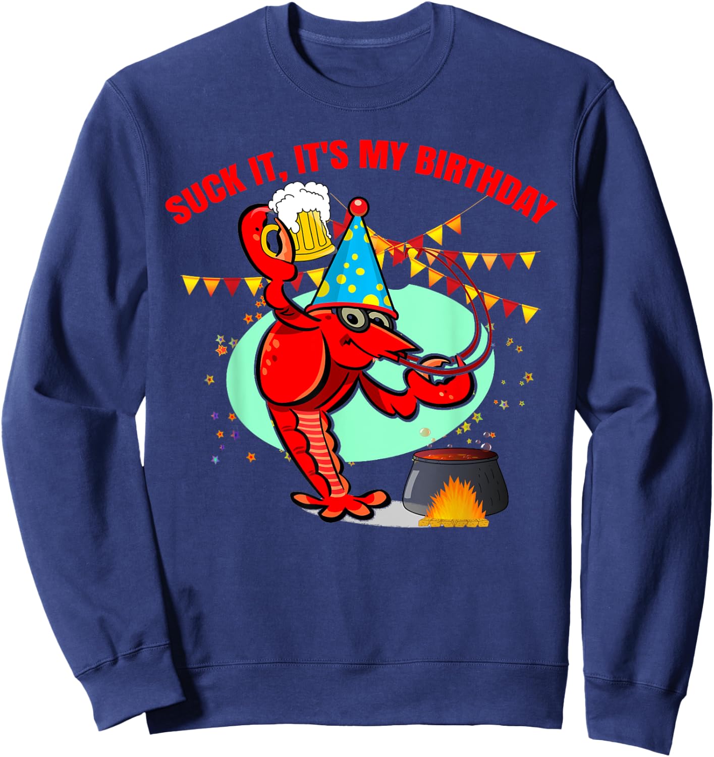 Suck it It's my birthday Funny Crawfish Lobster Birthday Sweatshirt - Sweatshirt | Navy