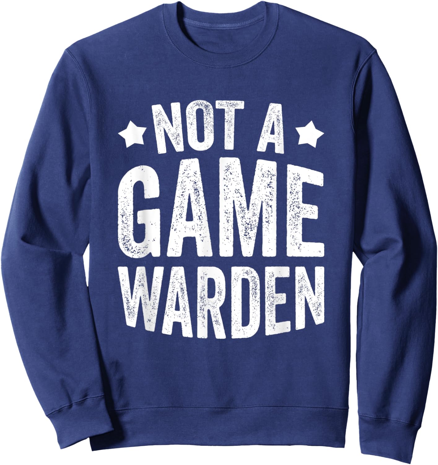 Not A Game Warden Sweatshirt - Sweatshirt | Navy