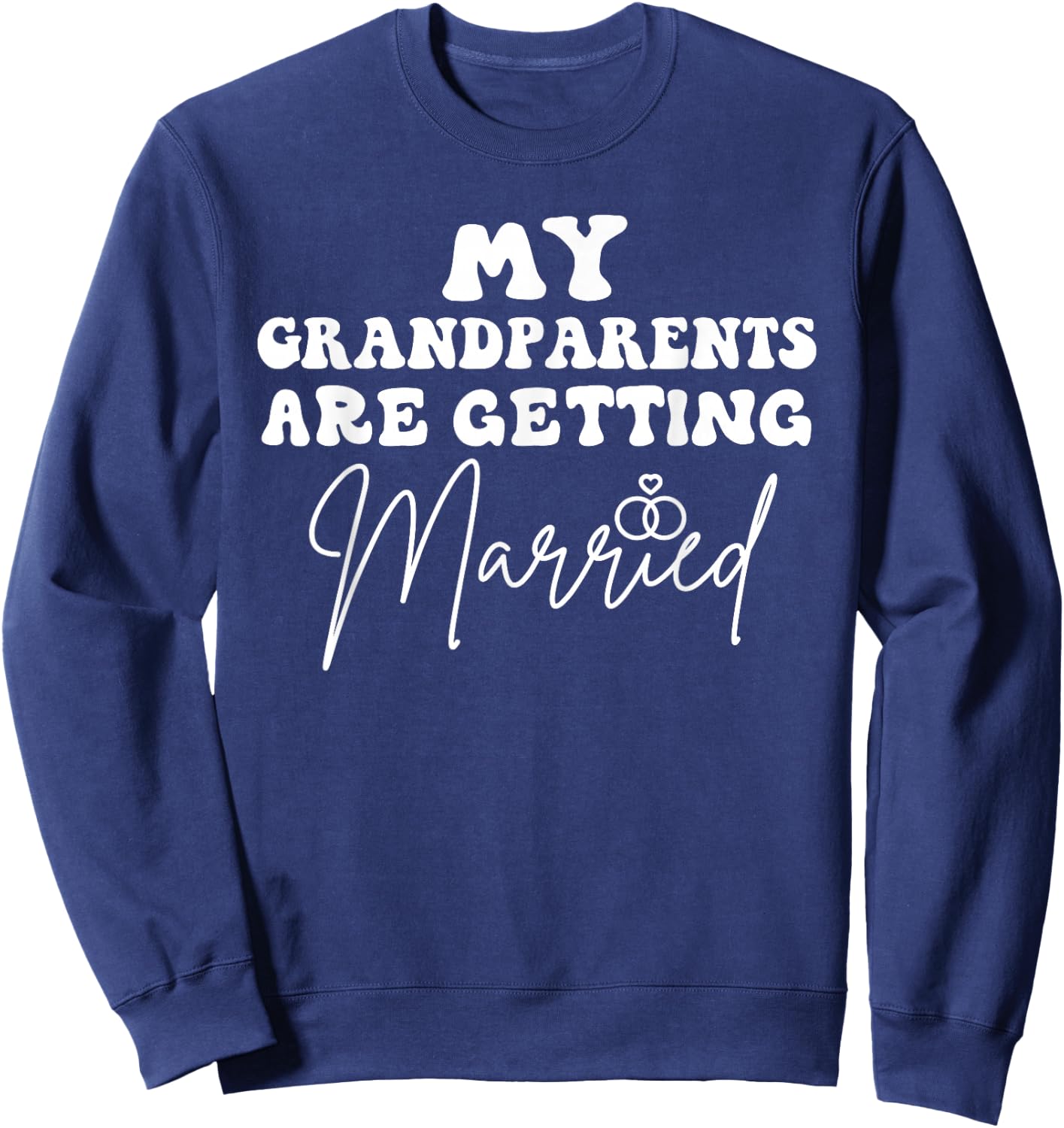 Funny Wedding My Grandparents Are Getting Married Wedding Sweatshirt - Sweatshirt | Navy