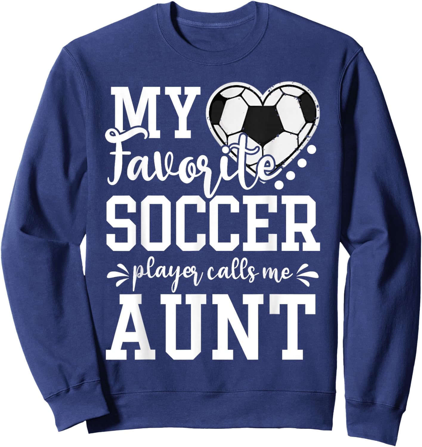 My Favorite Soccer Player Calls Me Aunt Soccer Lover Sweatshirt - Sweatshirt | Navy