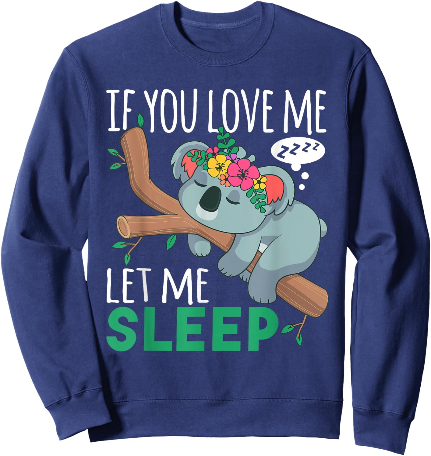 If You Love Me Let Me Sleep Funny Koala Bear Sleeping Outfit Sweatshirt - Sweatshirt | Navy