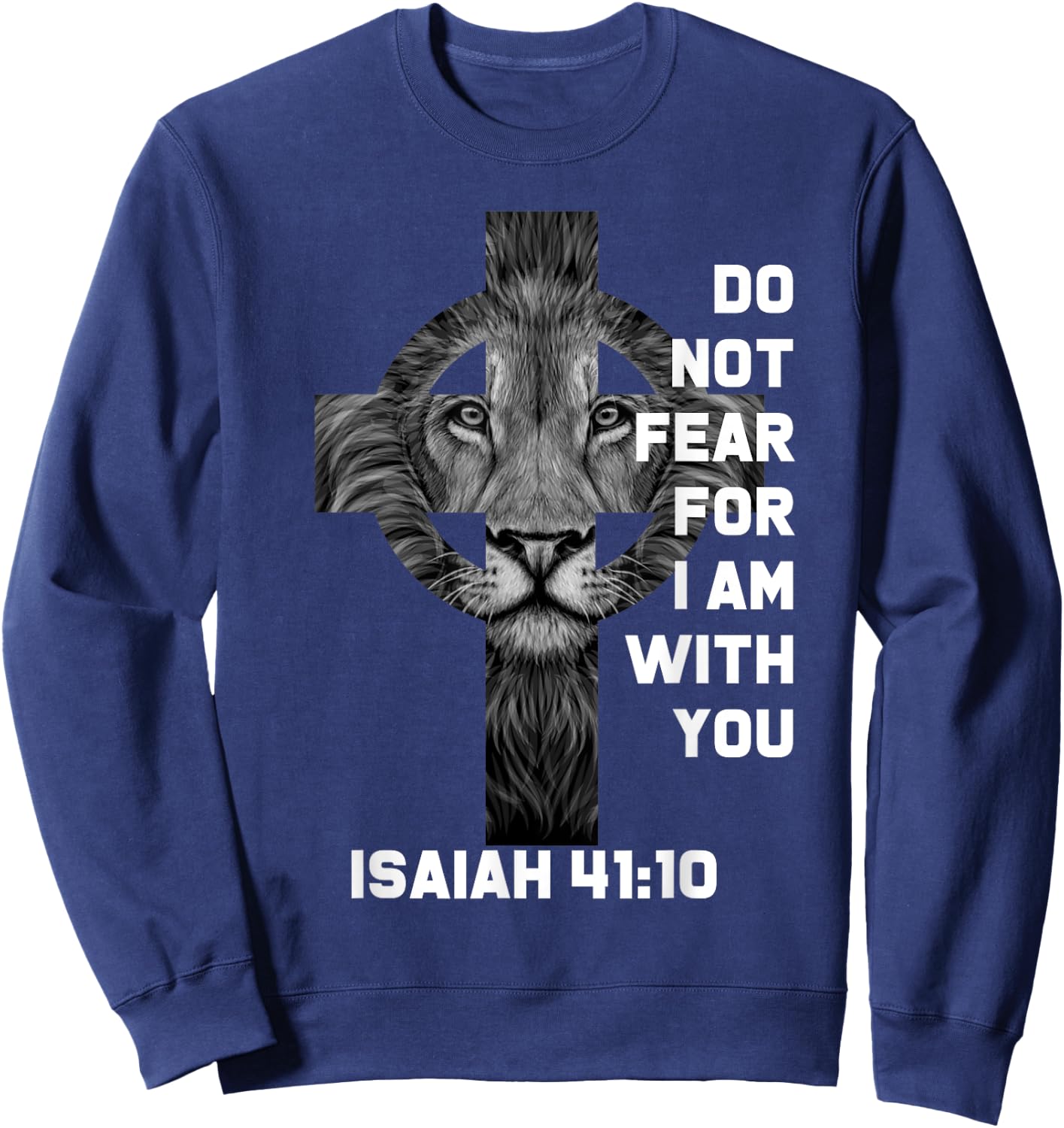Do Not Fear For Am With You Christian Bible Sayings Lion Sweatshirt - Sweatshirt | Navy