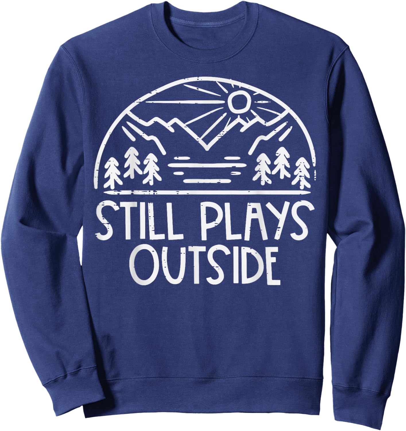 Still Plays Outside Camping Funny Camper Men Women Kids Boys Sweatshirt - Sweatshirt | Navy