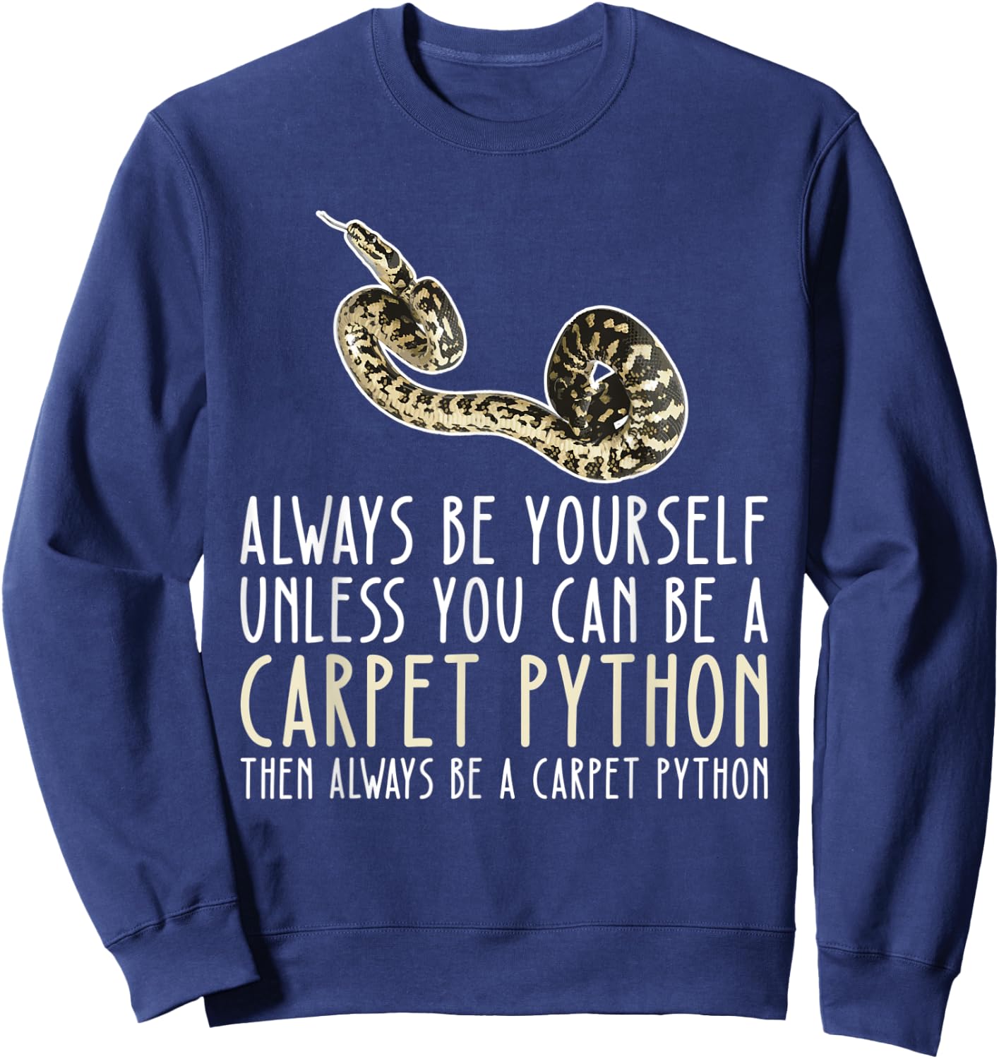 Be Yourself Always And Be A Carpet Python Sweatshirt - Sweatshirt | Navy