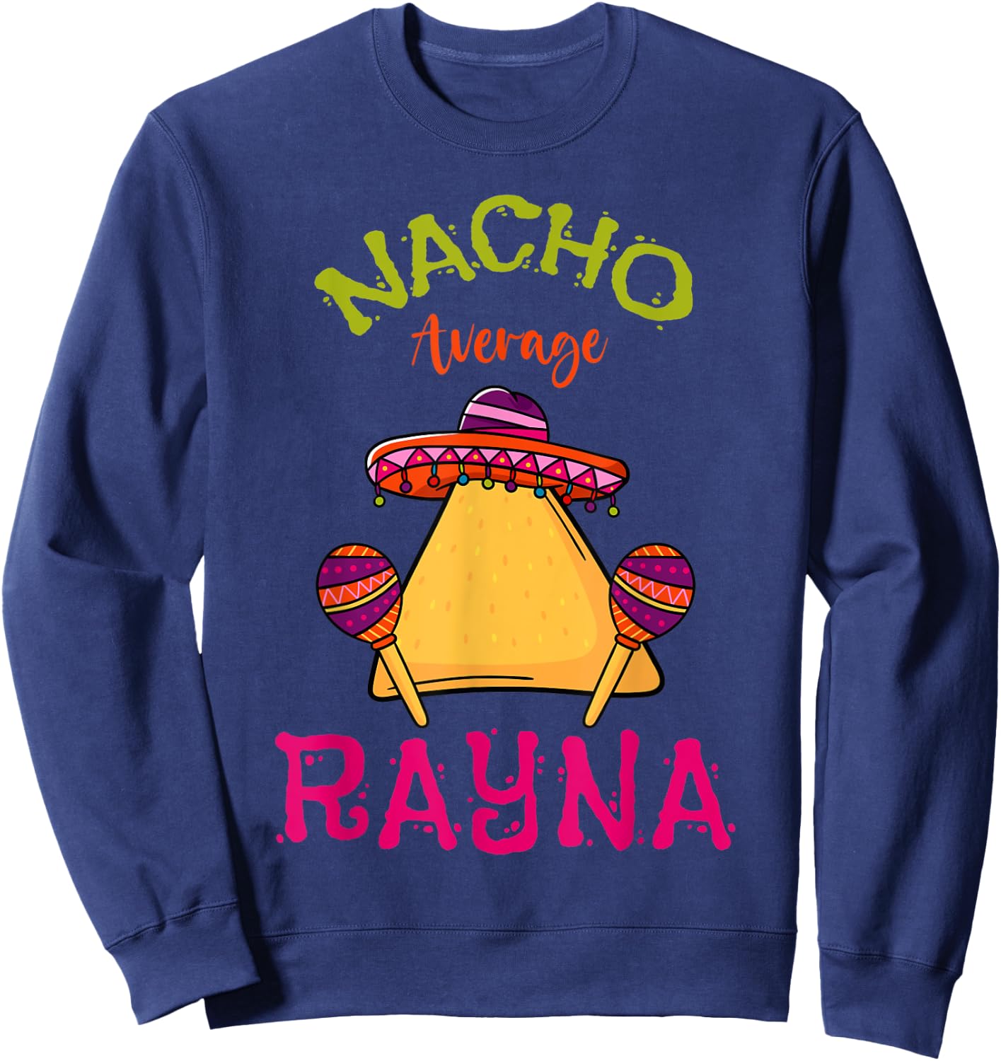 Nacho Average Rayna Personalized Name Funny Taco Roots Sweatshirt - Sweatshirt | Navy