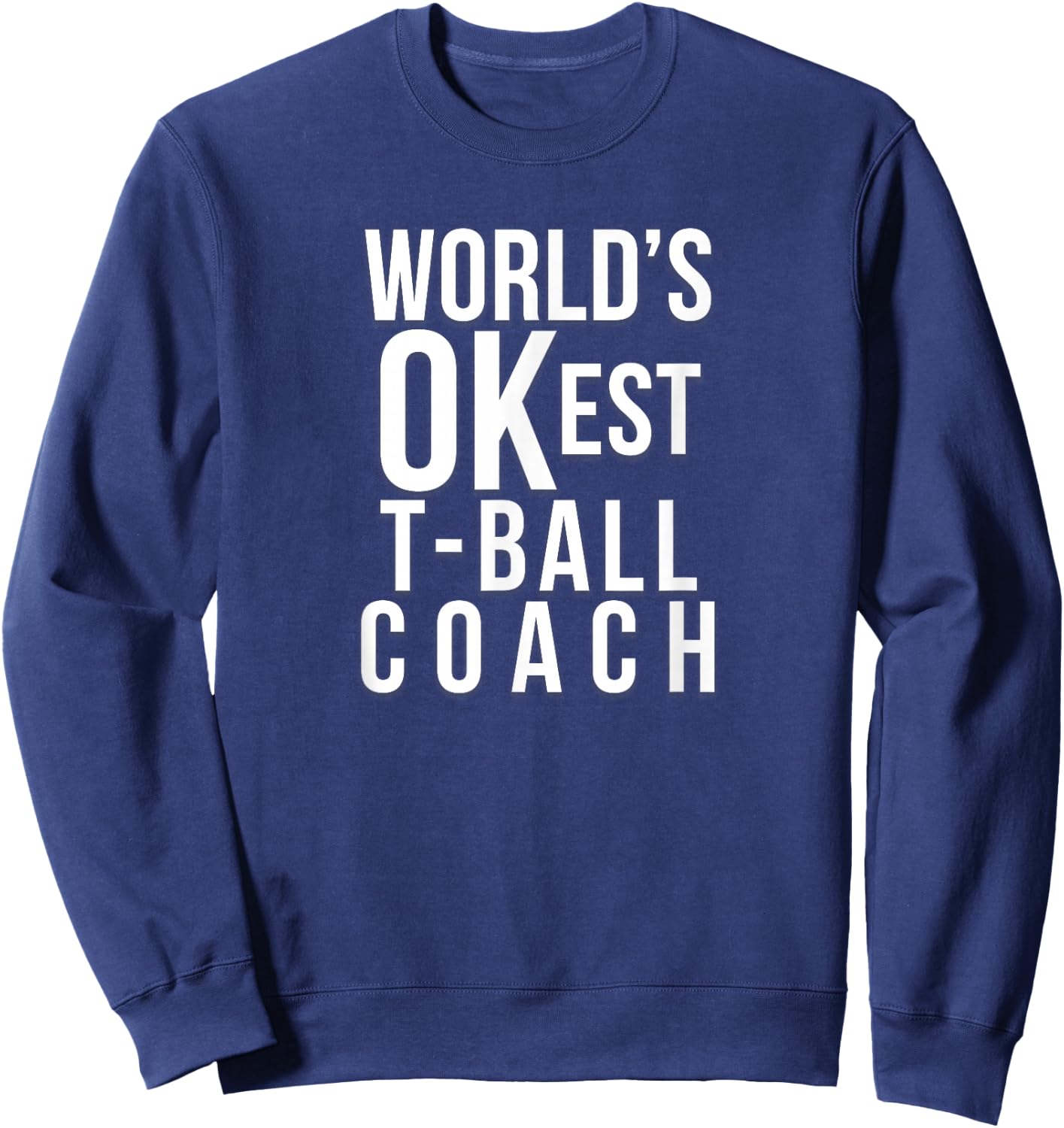 Worlds OKest Tball Coach Funny Gift from Baseball Team Sweatshirt - Sweatshirt | Navy