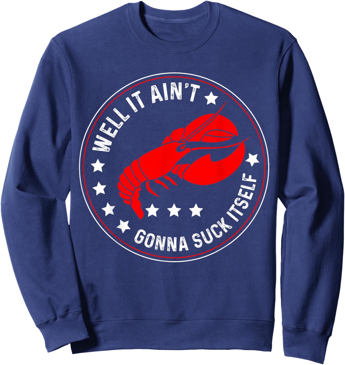 Well It Ain't Gonna Suck Itself Funny Cajun Crawfish Sweatshirt - Sweatshirt | Navy