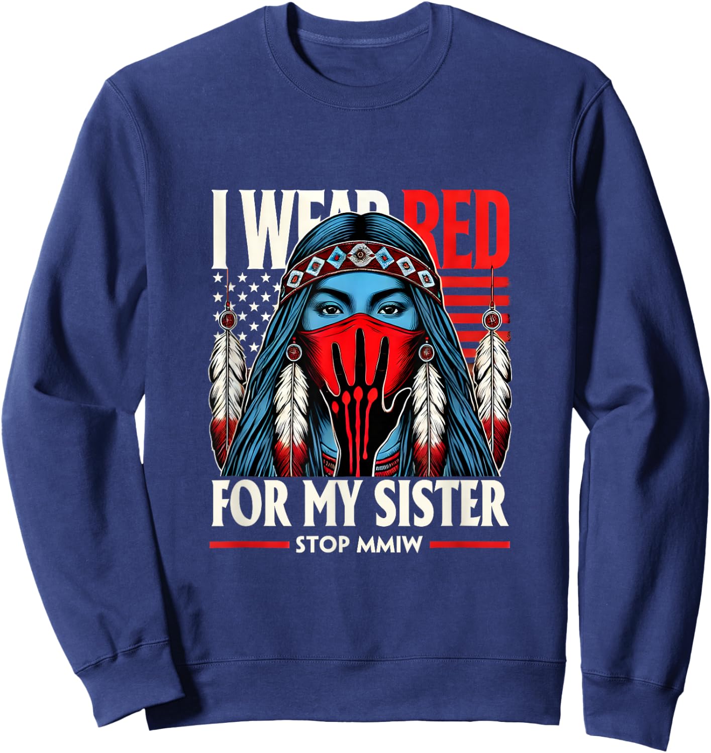 Red Hand Indian Blood I Wear Red For My Sister Stop MMIW Sweatshirt - Sweatshirt | Navy