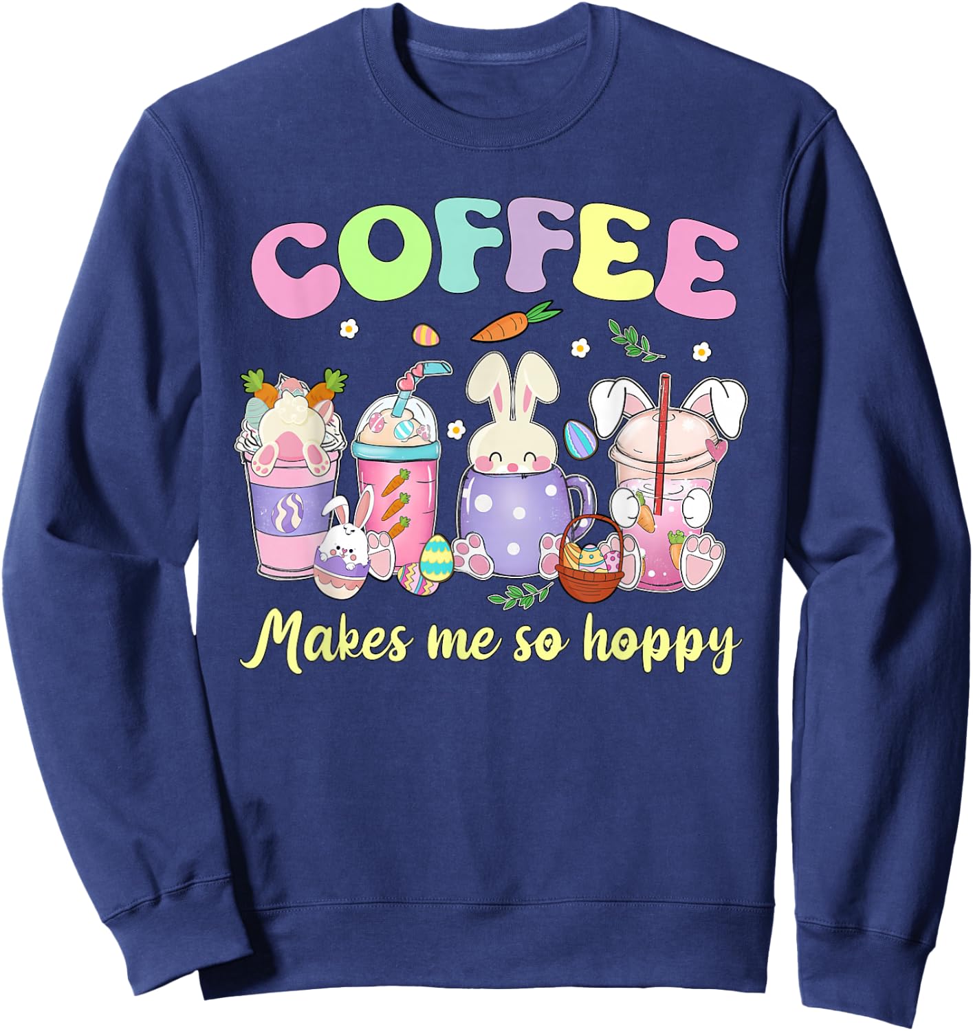 Coffee makes me so hoppy Easter day coffee lover Sweatshirt - Sweatshirt | Navy