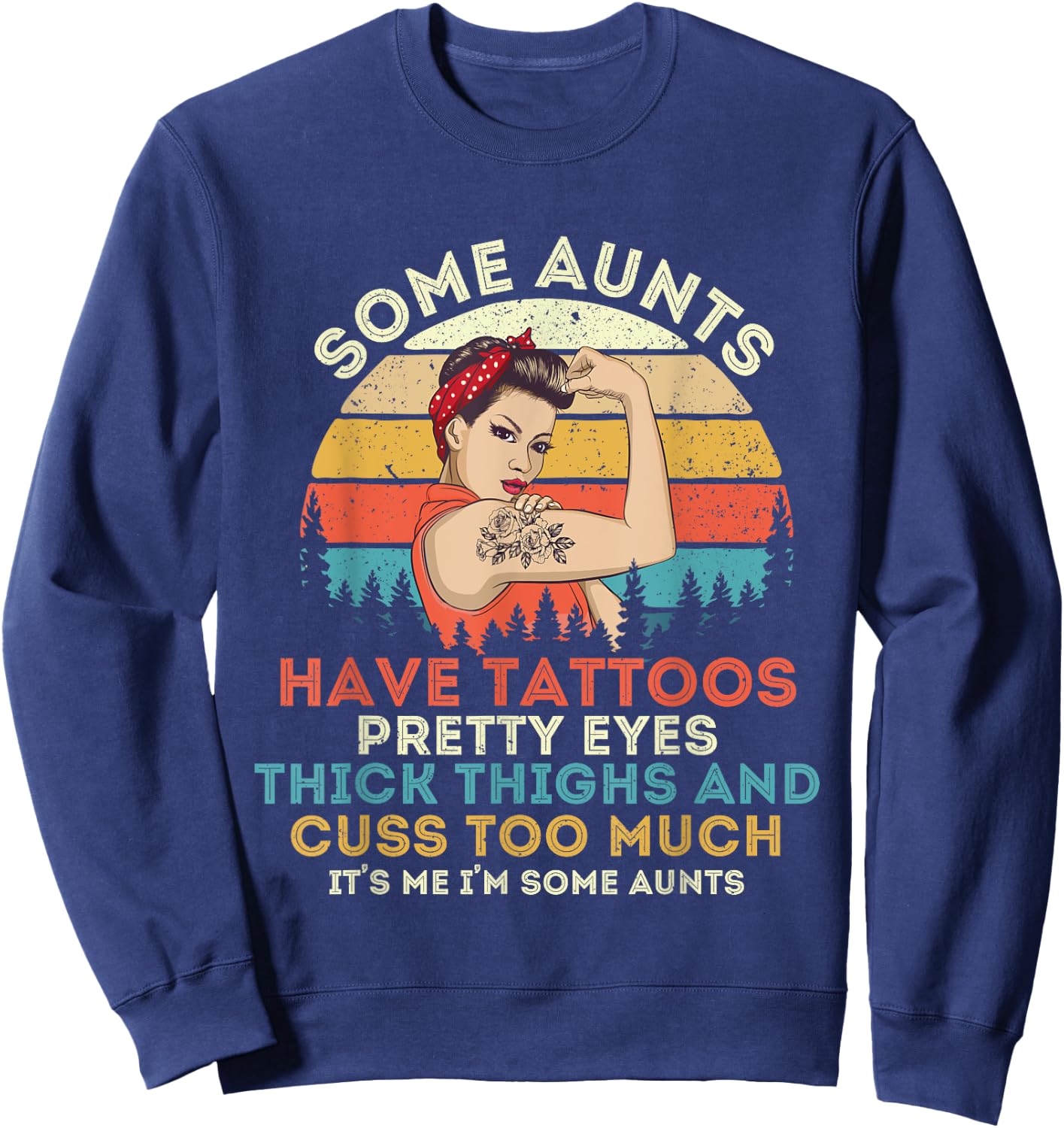 Some Aunts Have Tattoos Pretty Eyes Thick Thighs Sweatshirt - Sweatshirt | Navy
