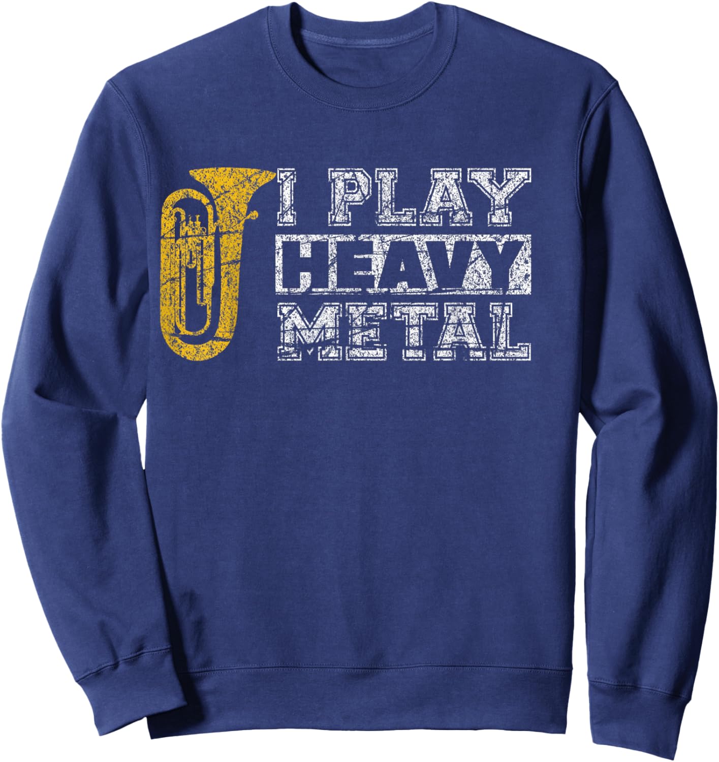 Tuba Shirt I Play Heavy Metal Band Distressed Funny Band Sweatshirt - Sweatshirt | Navy
