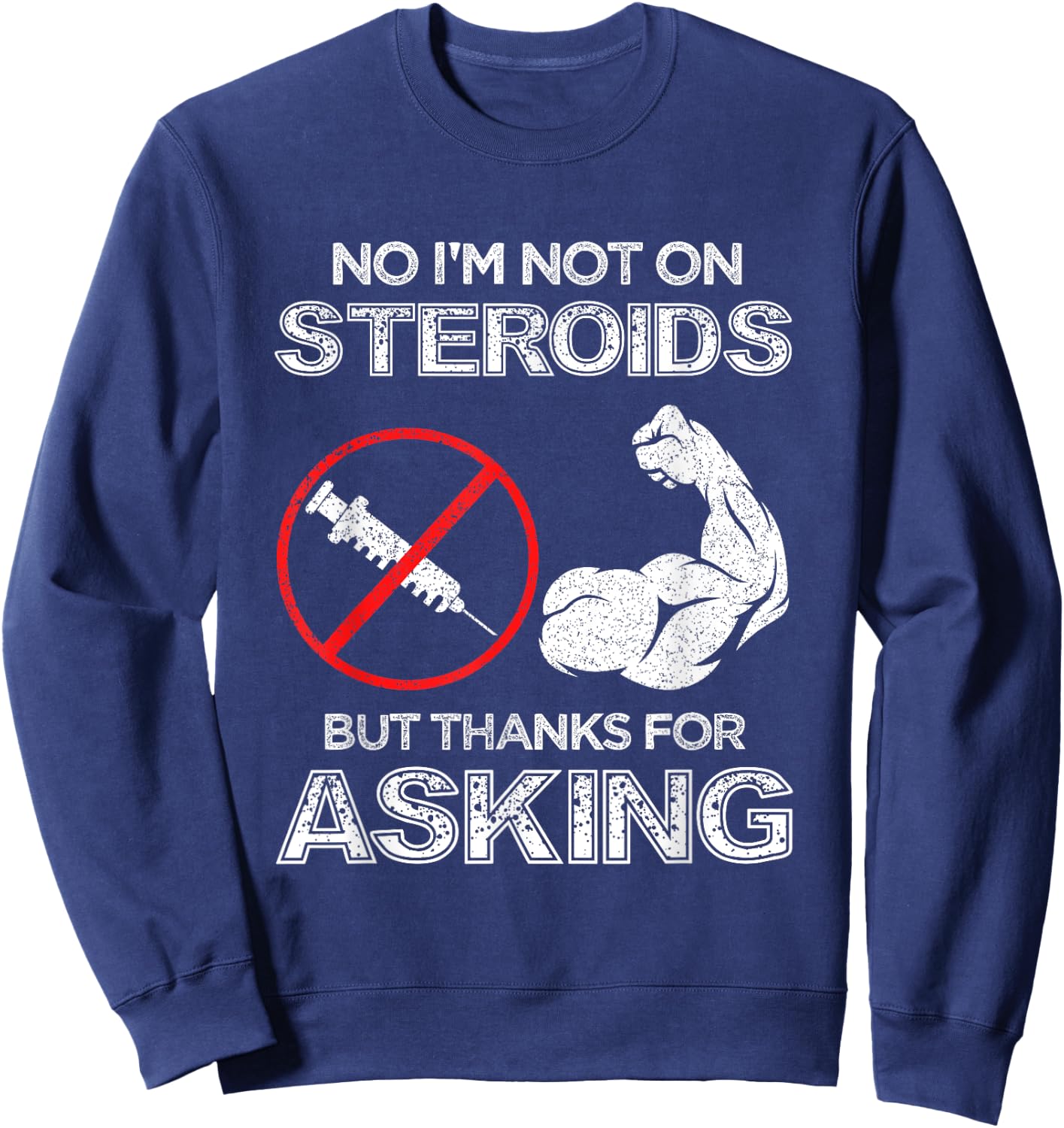 Gym Exercise Fitness Muscle Workout Gifts No I'm Not On Steroids But Thanks For Asking Bodybuilder Sweatshirt - Sweatshirt | Navy