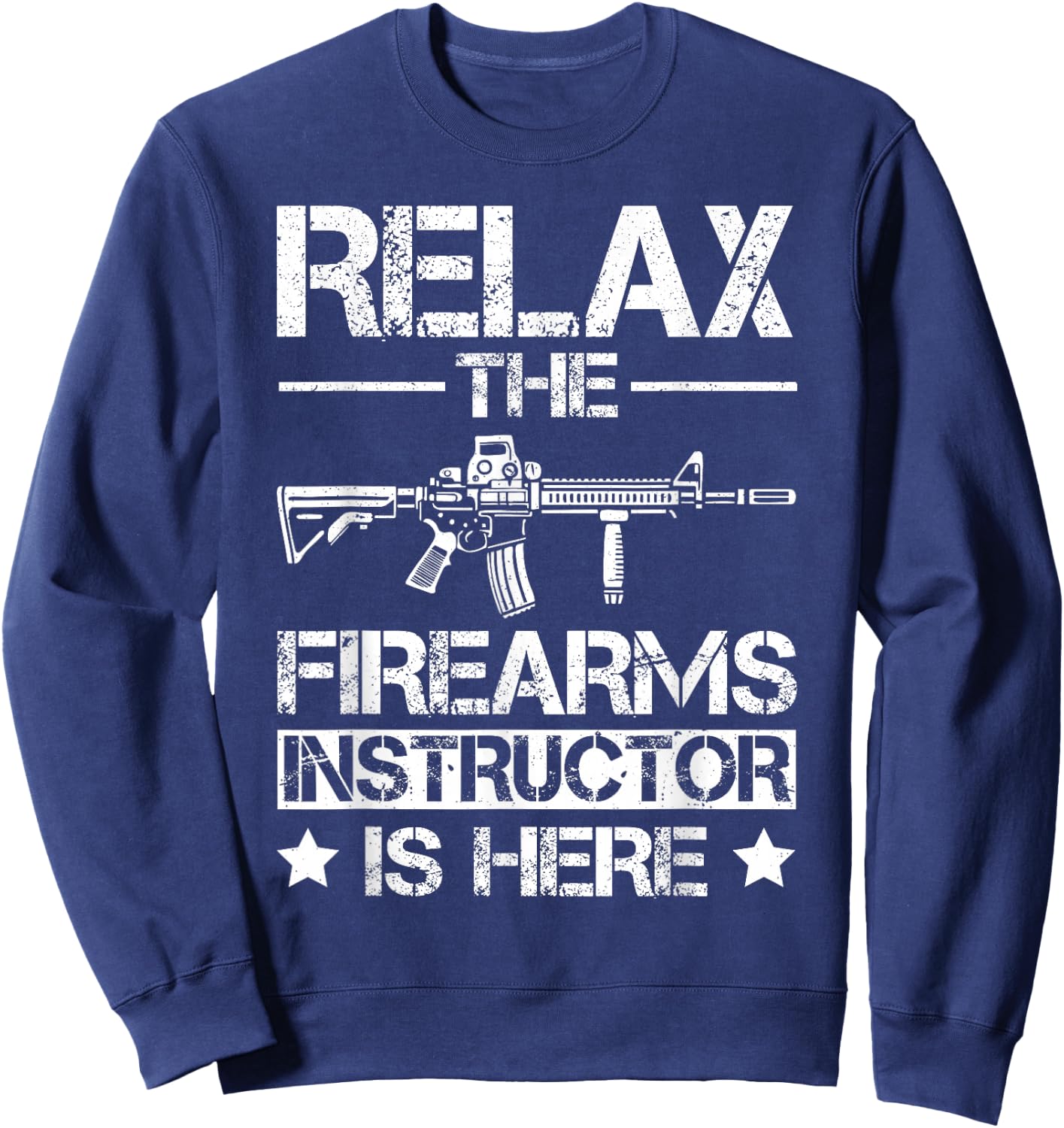 Relax The Firearm Instructor is here Sweatshirt - Sweatshirt | Navy