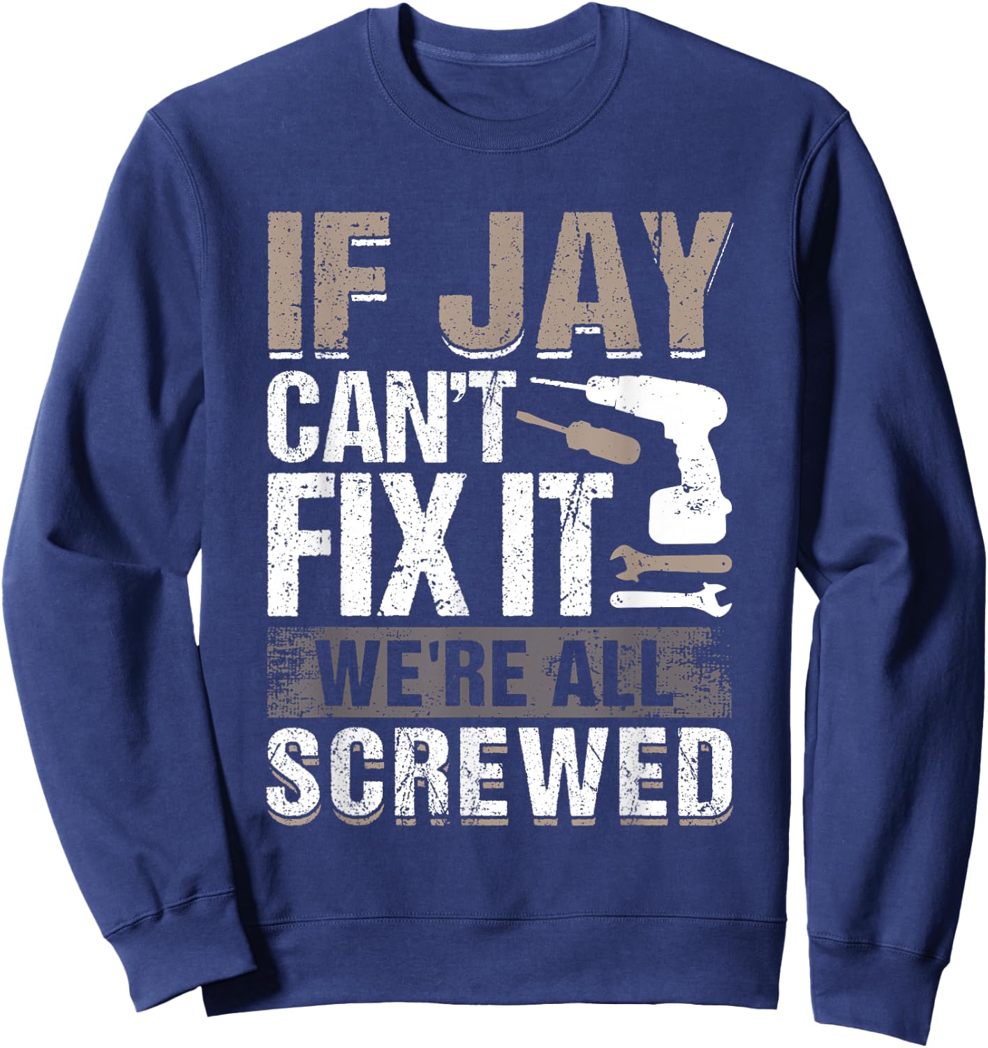 If Jay Can't Fix It We Are All Screwed Sweatshirt - Sweatshirt | Navy