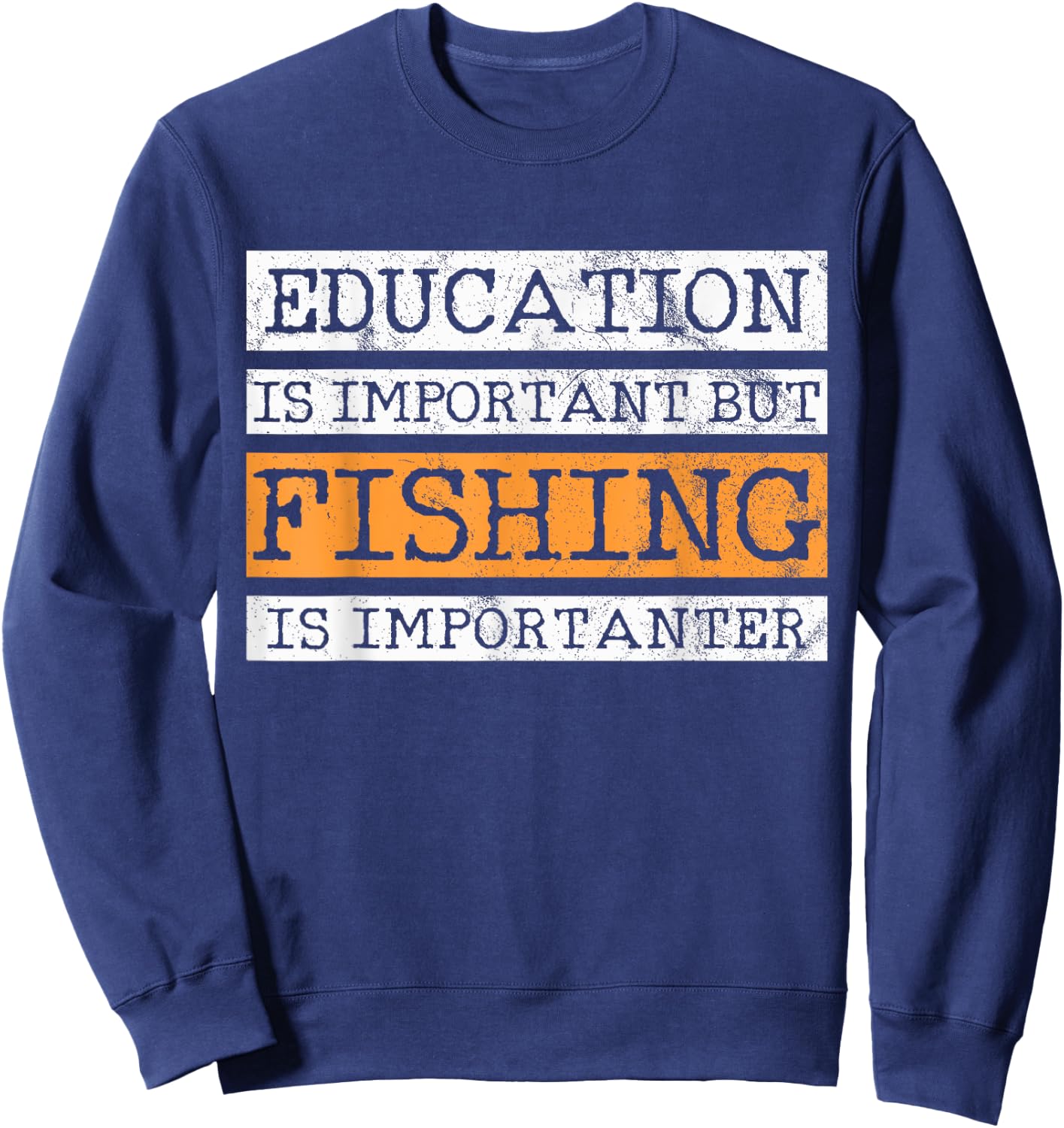 Education Is Important But Fishing Is Importanter Sweatshirt - Sweatshirt | Navy