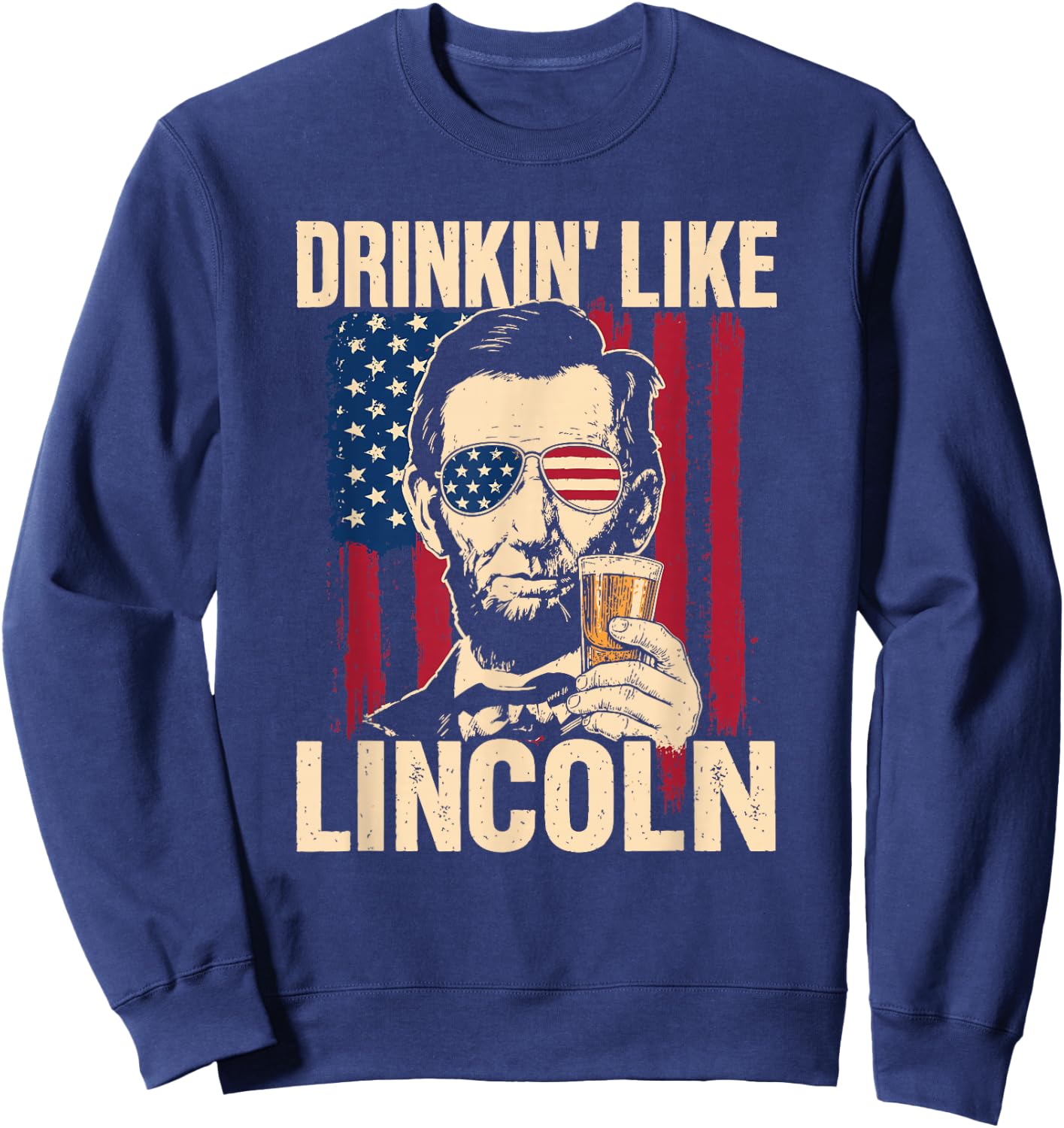 Drinking Like Lincoln Funny Ap Us History 4th of July Beer Sweatshirt - Sweatshirt | Navy
