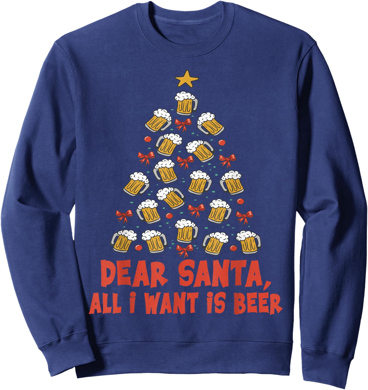 Dear Santa, All I Want Is Beer - Funny Christmas - Xmas Tree Sweatshirt - Sweatshirt | Navy