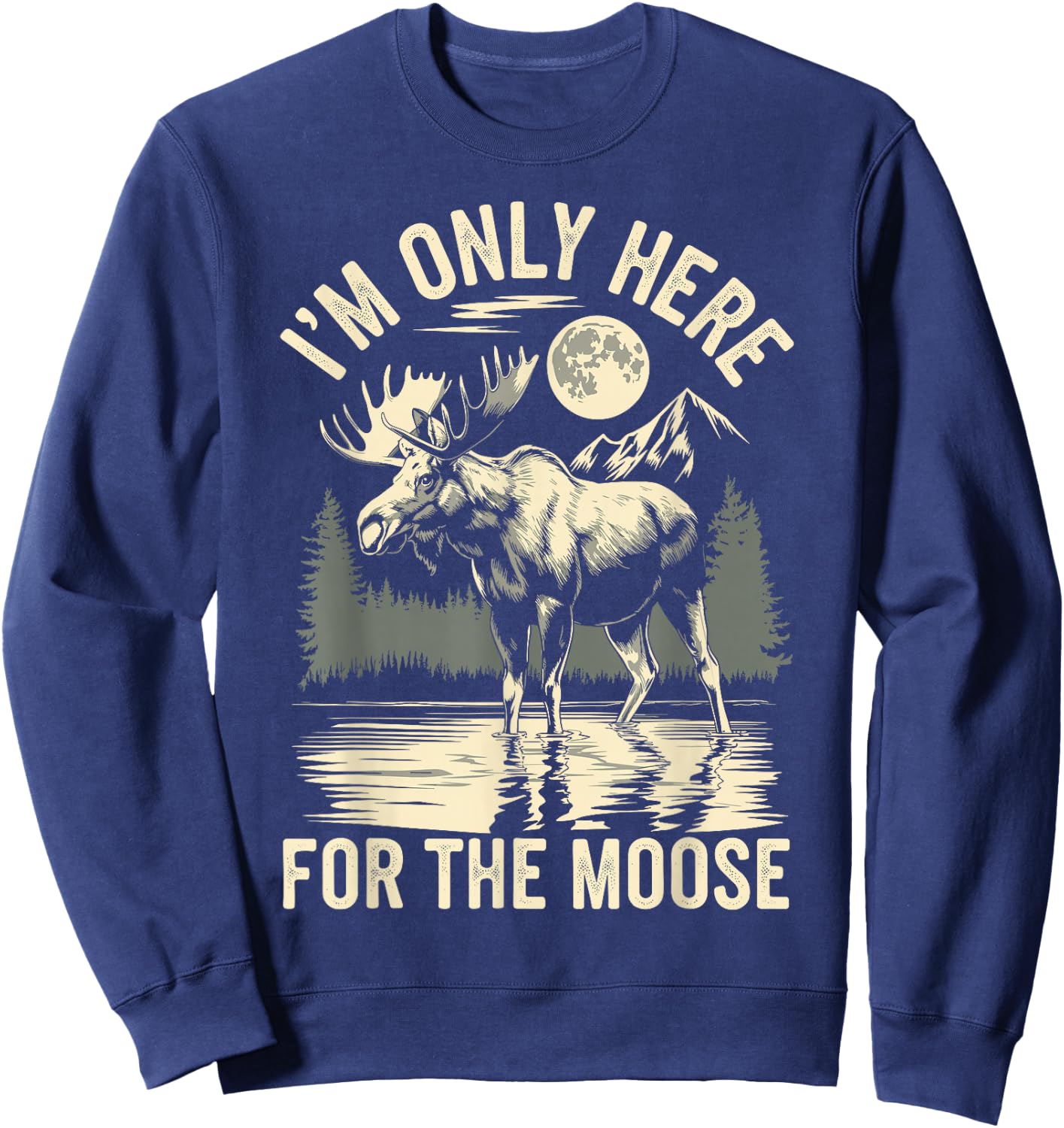 I'm Only Here For The Moose Sweatshirt - Sweatshirt | Navy